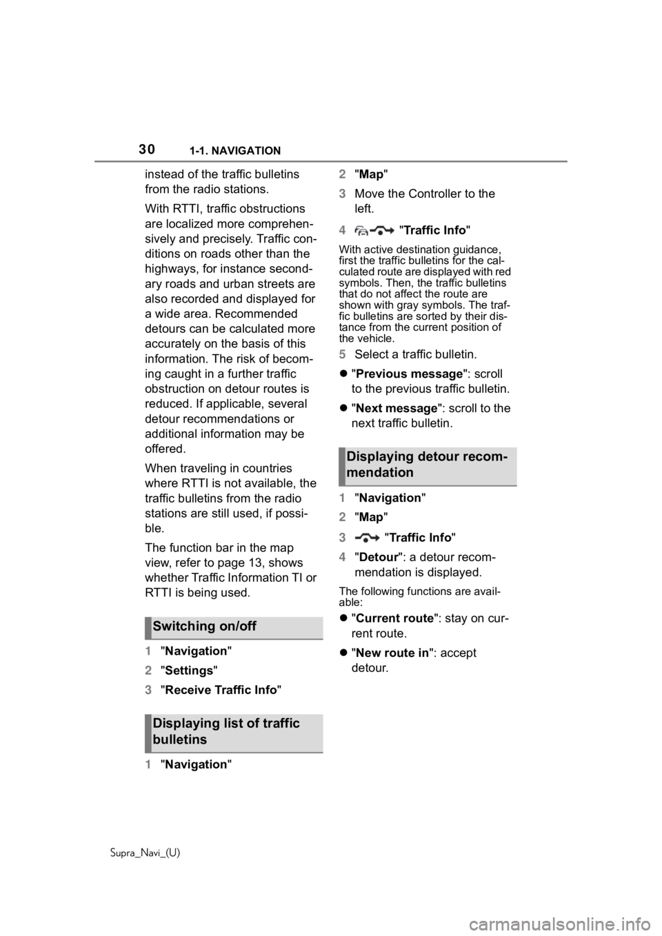 TOYOTA SUPRA 2020  Accessories, Audio & Navigation (in English) 301-1. NAVIGATION
Supra_Navi_(U)
instead of the traffic bulletins 
from the radio stations.
With RTTI, traffic obstructions 
are localized more comprehen-
sively and precisely. Traffic con-
ditions on