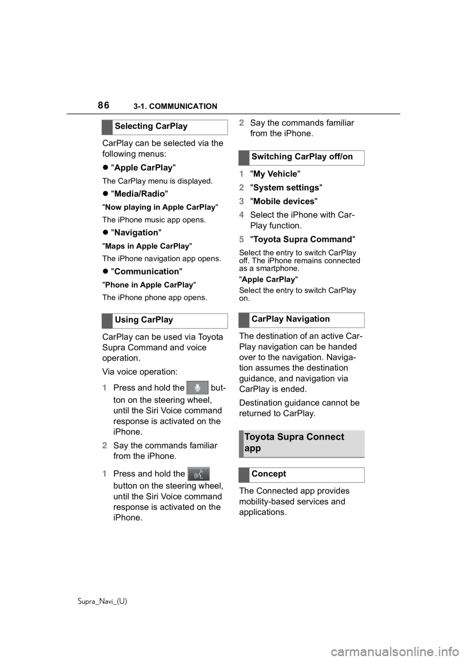TOYOTA SUPRA 2020  Accessories, Audio & Navigation (in English) 863-1. COMMUNICATION
Supra_Navi_(U)
CarPlay can be selected via the 
following menus:
"Apple CarPlay"
The CarPlay menu is displayed.
"Media/Radio"
"Now playing in Apple CarPl