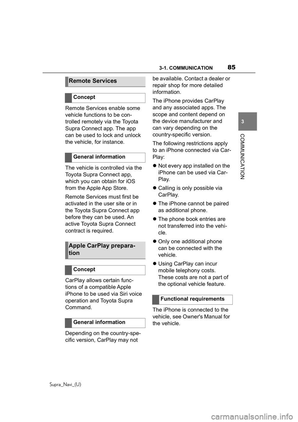 TOYOTA SUPRA 2020  Accessories, Audio & Navigation (in English) 853-1. COMMUNICATION
Supra_Navi_(U)
3
COMMUNICATION
Remote Services enable some 
vehicle functions to be con-
trolled remotely via the Toyota 
Supra Connect app. The app 
can be used to lock and unloc