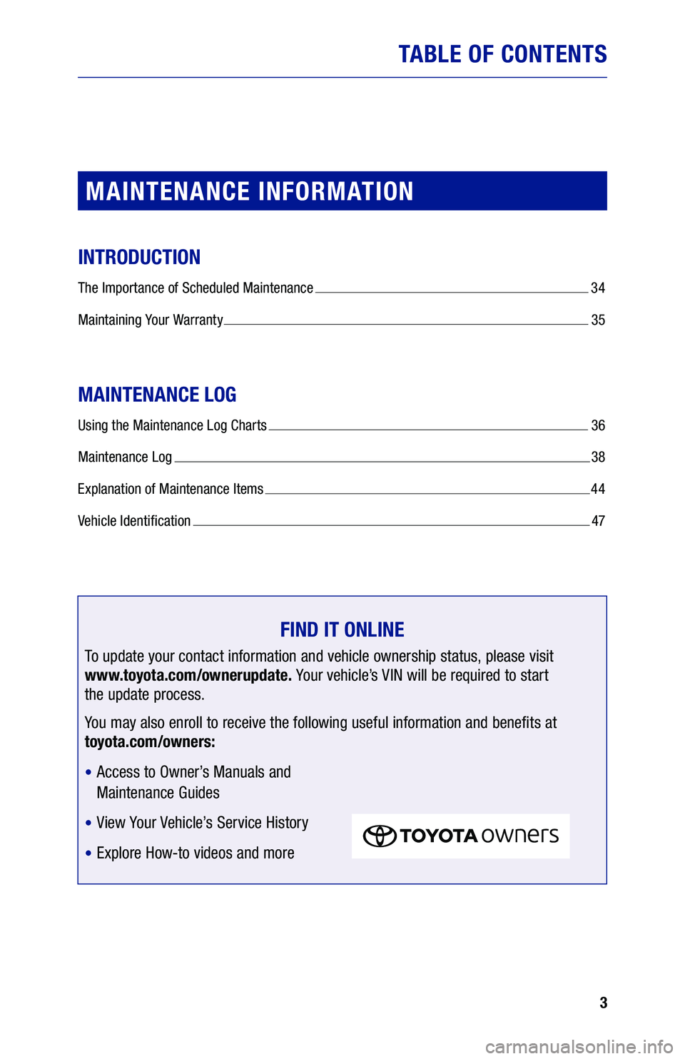 TOYOTA SUPRA 2020 Warranties & Maintenance Guides (in English) 3
TABLE OF CONTENTS
MAINTENANCE INFORMATION
INTRODUCTION
The Importance of Scheduled Maintenance 34
Maintaining Your Warranty
35
MAINTENANCE LOG
Using the Maintenance Log Charts 36
Maintenance Lo TOYOTA SUPRA 2020 Warranties & Maintenance Guides (in English) 3
TABLE OF CONTENTS
MAINTENANCE INFORMATION
INTRODUCTION
The Importance of Scheduled Maintenance 34
Maintaining Your Warranty
35
MAINTENANCE LOG
Using the Maintenance Log Charts 36
Maintenance Lo