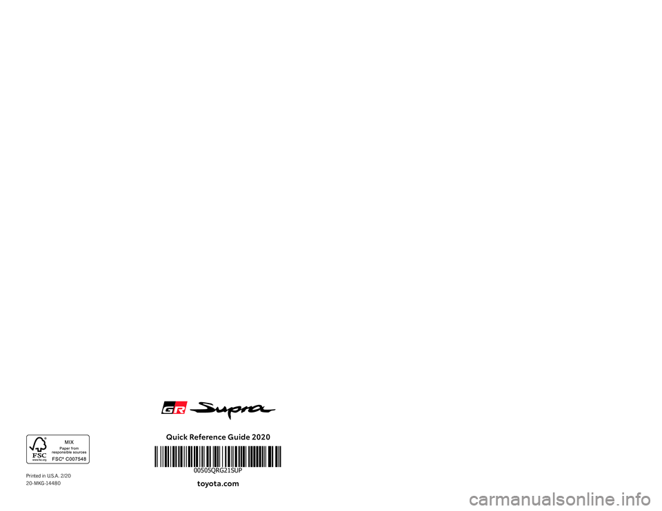TOYOTA SUPRA 2021 (in English) Service Manual Quick Reference Guide 2020toyota.com
Printed in U.S.A. 2/20
2 0 - M KG -14 4 8 000505QRG21SUP
QUICK
REFERENCE
GUIDE
2021
63773_MY21_Supra_Cov.indd 163773_MY21_Supra_Cov.indd 12/18/20 7:52 PM TOYOTA SUPRA 2021 (in English) Service Manual Quick Reference Guide 2020toyota.com
Printed in U.S.A. 2/20
2 0 - M KG -14 4 8 000505QRG21SUP
QUICK
REFERENCE
GUIDE
2021
63773_MY21_Supra_Cov.indd 163773_MY21_Supra_Cov.indd 12/18/20 7:52 PM