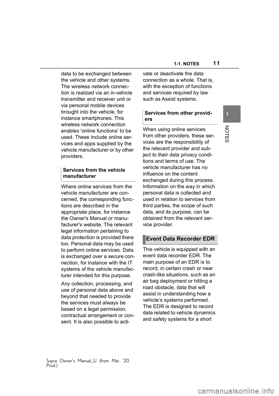 TOYOTA SUPRA 2021 (in English) User Guide 111-1. NOTES
Supra Owner’s Manual_U (from Mar. ’20
Prod.)
1
NOTES
data to be exchanged between
the vehicle and other systems.
The wireless network connec-
tion is realized via an in-vehicle
tra TOYOTA SUPRA 2021 (in English) User Guide 111-1. NOTES
Supra Owner’s Manual_U (from Mar. ’20
Prod.)
1
NOTES
data to be exchanged between
the vehicle and other systems.
The wireless network connec-
tion is realized via an in-vehicle
tra