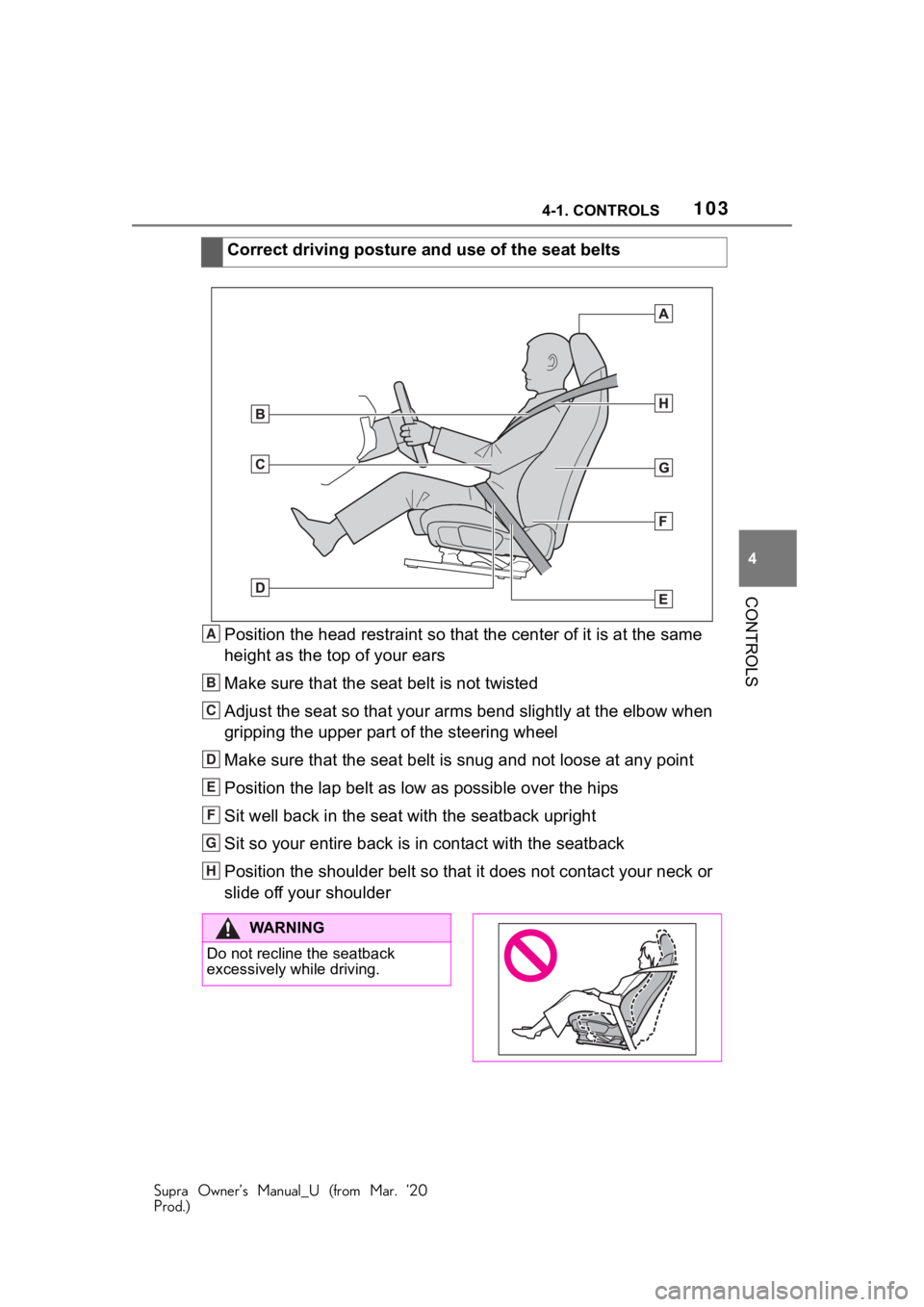 TOYOTA SUPRA 2021 Owners Manual (in English) 1034-1. CONTROLS
Supra Owner’s Manual_U (from Mar. ’20
Prod.)
4
CONTROLS
Position the head restraint so that the center of it is at the same
height as the top of your ears
Make sure that the sea TOYOTA SUPRA 2021 Owners Manual (in English) 1034-1. CONTROLS
Supra Owner’s Manual_U (from Mar. ’20
Prod.)
4
CONTROLS
Position the head restraint so that the center of it is at the same
height as the top of your ears
Make sure that the sea