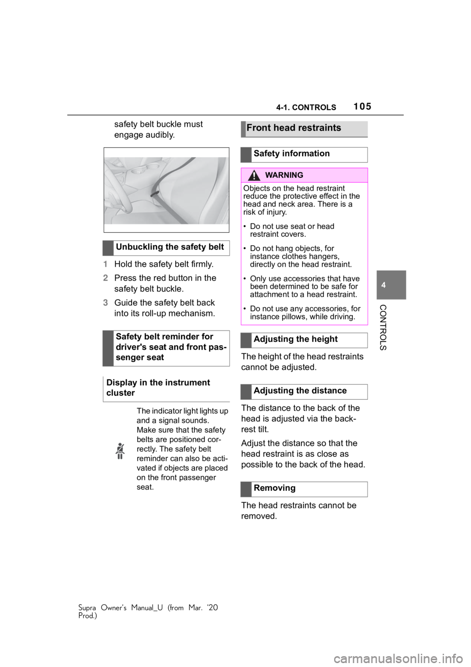 TOYOTA SUPRA 2021 Owners Manual (in English) 1054-1. CONTROLS
Supra Owner’s Manual_U (from Mar. ’20
Prod.)
4
CONTROLS
safety belt buckle must
engage audibly.
1 Hold the safety belt firmly.
2 Press the red button in the
safety belt buckle.
TOYOTA SUPRA 2021 Owners Manual (in English) 1054-1. CONTROLS
Supra Owner’s Manual_U (from Mar. ’20
Prod.)
4
CONTROLS
safety belt buckle must
engage audibly.
1 Hold the safety belt firmly.
2 Press the red button in the
safety belt buckle.