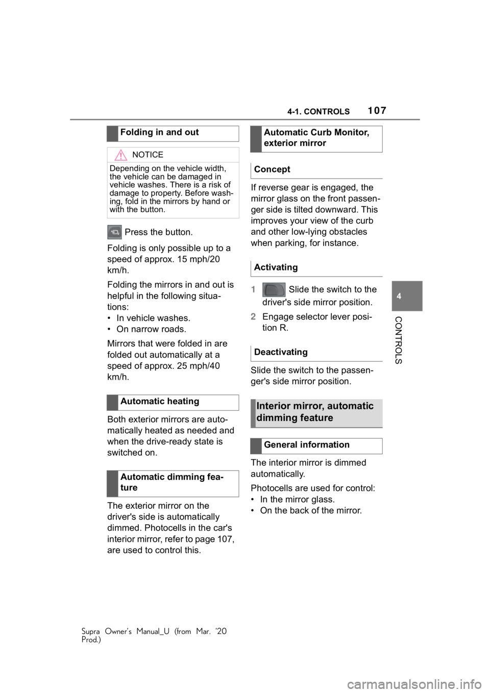 TOYOTA SUPRA 2021 Owners Manual (in English) 1074-1. CONTROLS
Supra Owner’s Manual_U (from Mar. ’20
Prod.)
4
CONTROLS
Press the button.
Folding is only possible up to a
speed of approx. 15 mph/20
km/h.
Folding the mirrors in and out is
h TOYOTA SUPRA 2021 Owners Manual (in English) 1074-1. CONTROLS
Supra Owner’s Manual_U (from Mar. ’20
Prod.)
4
CONTROLS
Press the button.
Folding is only possible up to a
speed of approx. 15 mph/20
km/h.
Folding the mirrors in and out is
h