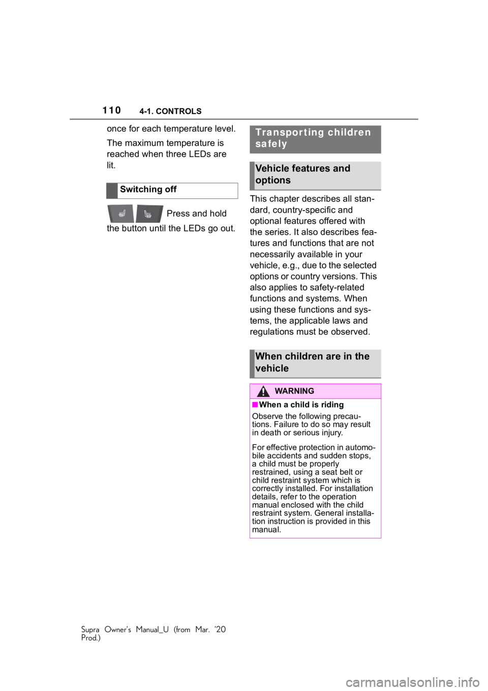 TOYOTA SUPRA 2021 Owners Manual (in English) 1104-1. CONTROLS
Supra Owner’s Manual_U (from Mar. ’20
Prod.)
once for each temperature level.
The maximum temperature is
reached when three LEDs are
lit. Press and hold
the button until the LE TOYOTA SUPRA 2021 Owners Manual (in English) 1104-1. CONTROLS
Supra Owner’s Manual_U (from Mar. ’20
Prod.)
once for each temperature level.
The maximum temperature is
reached when three LEDs are
lit. Press and hold
the button until the LE