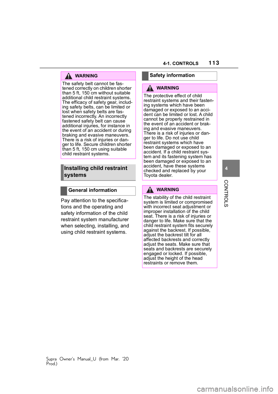 TOYOTA SUPRA 2021 Owners Manual (in English) 1134-1. CONTROLS
Supra Owner’s Manual_U (from Mar. ’20
Prod.)
4
CONTROLS
Pay attention to the specifica-
tions and the operating and
safety information of the child
restraint system manufacturer TOYOTA SUPRA 2021 Owners Manual (in English) 1134-1. CONTROLS
Supra Owner’s Manual_U (from Mar. ’20
Prod.)
4
CONTROLS
Pay attention to the specifica-
tions and the operating and
safety information of the child
restraint system manufacturer