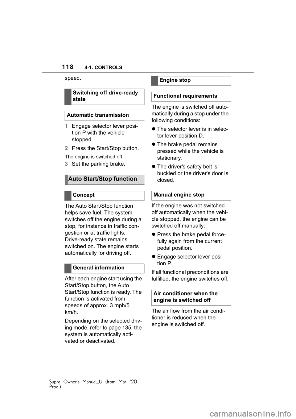 TOYOTA SUPRA 2021  Owners Manual (in English) 1184-1. CONTROLS
Supra Owner’s Manual_U (from Mar. ’20
Prod.)
speed.
1Engage selector lever posi-
tion P with the vehicle 
stopped.
2 Press the Start/Stop button.
The engine is switched off.
3Set 