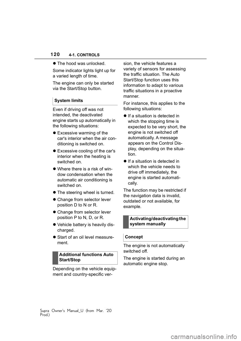 TOYOTA SUPRA 2021  Owners Manual (in English) 1204-1. CONTROLS
Supra Owner’s Manual_U (from Mar. ’20
Prod.)
The hood was unlocked.
Some indicator lights light up for 
a varied length of time.
The engine can only be started 
via the Start/S