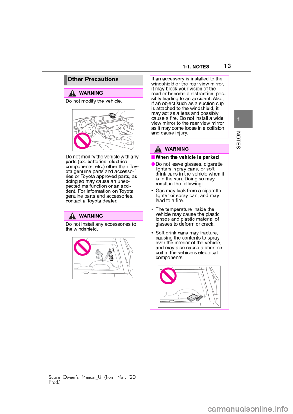 TOYOTA SUPRA 2021 (in English) User Guide 131-1. NOTES
Supra Owner’s Manual_U (from Mar. ’20
Prod.)
1
NOTES
Other Precautions
WA R N I N G
Do not modify the vehicle.
Do not modify the vehicle with any
parts (ex. batteries, electrical
co TOYOTA SUPRA 2021 (in English) User Guide 131-1. NOTES
Supra Owner’s Manual_U (from Mar. ’20
Prod.)
1
NOTES
Other Precautions
WA R N I N G
Do not modify the vehicle.
Do not modify the vehicle with any
parts (ex. batteries, electrical
co