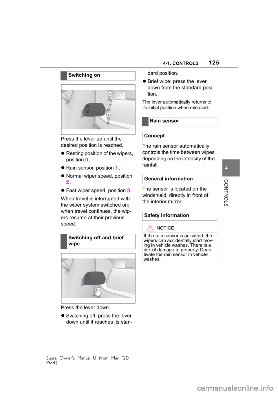 TOYOTA SUPRA 2021 Owners Manual (in English) 1254-1. CONTROLS
Supra Owner’s Manual_U (from Mar. ’20
Prod.)
4
CONTROLS
Press the lever up until the
desired position is reached.
Resting position of the wipers,
position 0.
Rain senso TOYOTA SUPRA 2021 Owners Manual (in English) 1254-1. CONTROLS
Supra Owner’s Manual_U (from Mar. ’20
Prod.)
4
CONTROLS
Press the lever up until the
desired position is reached.
Resting position of the wipers,
position 0.
Rain senso