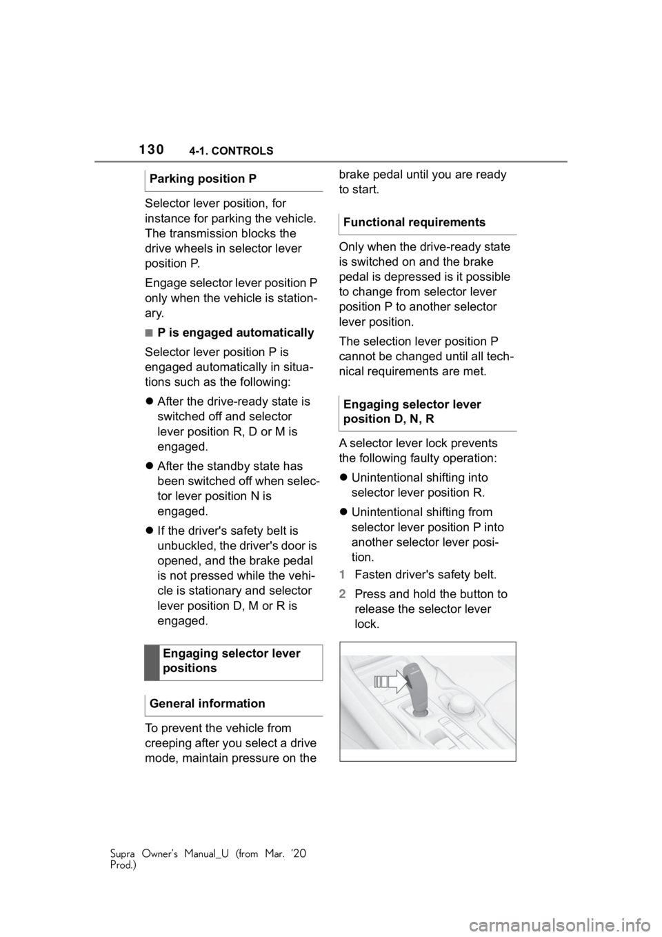 TOYOTA SUPRA 2021 Owners Manual (in English) 1304-1. CONTROLS
Supra Owner’s Manual_U (from Mar. ’20
Prod.)
Selector lever position, for
instance for parking the vehicle.
The transmission blocks the
drive wheels in selector lever
position TOYOTA SUPRA 2021 Owners Manual (in English) 1304-1. CONTROLS
Supra Owner’s Manual_U (from Mar. ’20
Prod.)
Selector lever position, for
instance for parking the vehicle.
The transmission blocks the
drive wheels in selector lever
position