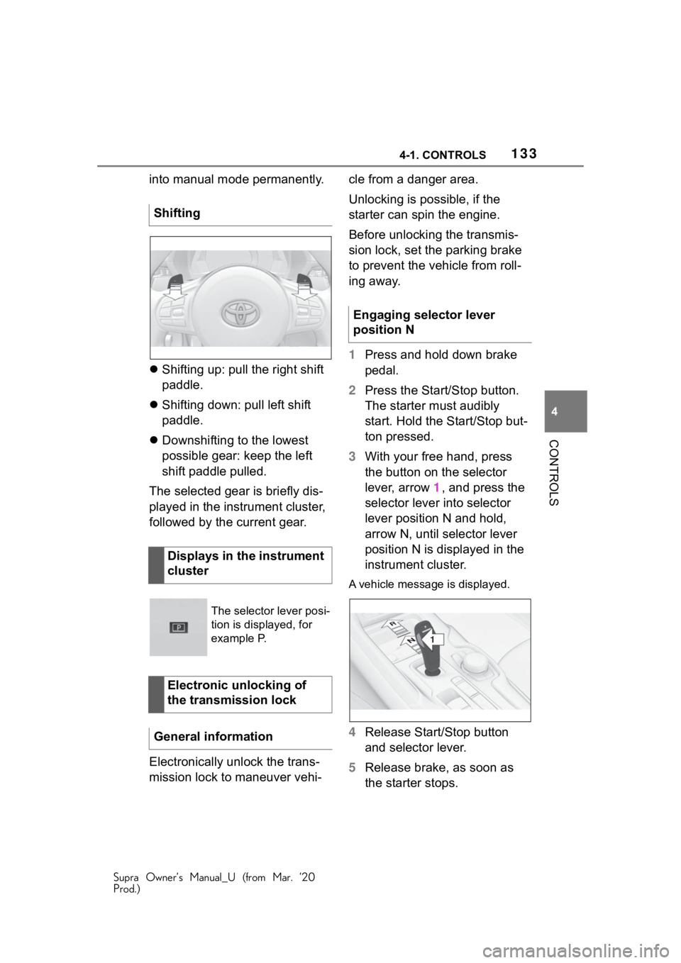 TOYOTA SUPRA 2021 Owners Manual (in English) 1334-1. CONTROLS
Supra Owner’s Manual_U (from Mar. ’20
Prod.)
4
CONTROLS
into manual mode permanently.
Shifting up: pull the right shift
paddle.
Shifting down: pull left shift
paddle.
TOYOTA SUPRA 2021 Owners Manual (in English) 1334-1. CONTROLS
Supra Owner’s Manual_U (from Mar. ’20
Prod.)
4
CONTROLS
into manual mode permanently.
Shifting up: pull the right shift
paddle.
Shifting down: pull left shift
paddle.