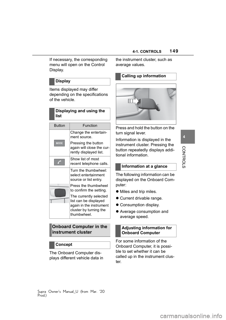 TOYOTA SUPRA 2021 Owners Manual (in English) 1494-1. CONTROLS
Supra Owner’s Manual_U (from Mar. ’20
Prod.)
4
CONTROLS
If necessary, the corresponding
menu will open on the Control
Display.
Items displayed may differ
depending on the speci TOYOTA SUPRA 2021 Owners Manual (in English) 1494-1. CONTROLS
Supra Owner’s Manual_U (from Mar. ’20
Prod.)
4
CONTROLS
If necessary, the corresponding
menu will open on the Control
Display.
Items displayed may differ
depending on the speci