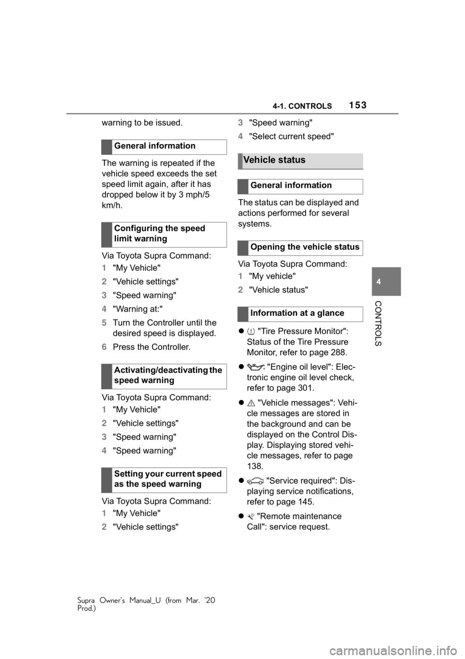 TOYOTA SUPRA 2021  Owners Manual (in English) 1534-1. CONTROLS
Supra Owner’s Manual_U (from Mar. ’20
Prod.)
4
CONTROLS
warning to be issued.
The warning is repeated if the 
vehicle speed exceeds the set 
speed limit again, after it has 
dropp