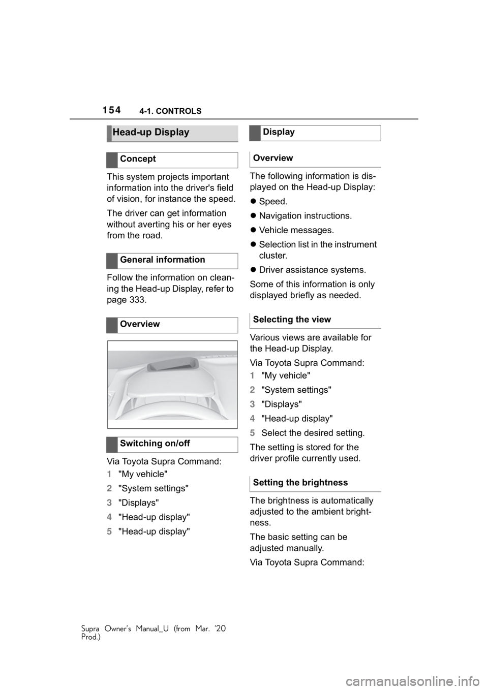 TOYOTA SUPRA 2021 Owners Manual (in English) 1544-1. CONTROLS
Supra Owner’s Manual_U (from Mar. ’20
Prod.)
This system projects important
information into the driver's field
of vision, for instance the speed.
The driver can get informa TOYOTA SUPRA 2021 Owners Manual (in English) 1544-1. CONTROLS
Supra Owner’s Manual_U (from Mar. ’20
Prod.)
This system projects important
information into the driver's field
of vision, for instance the speed.
The driver can get informa