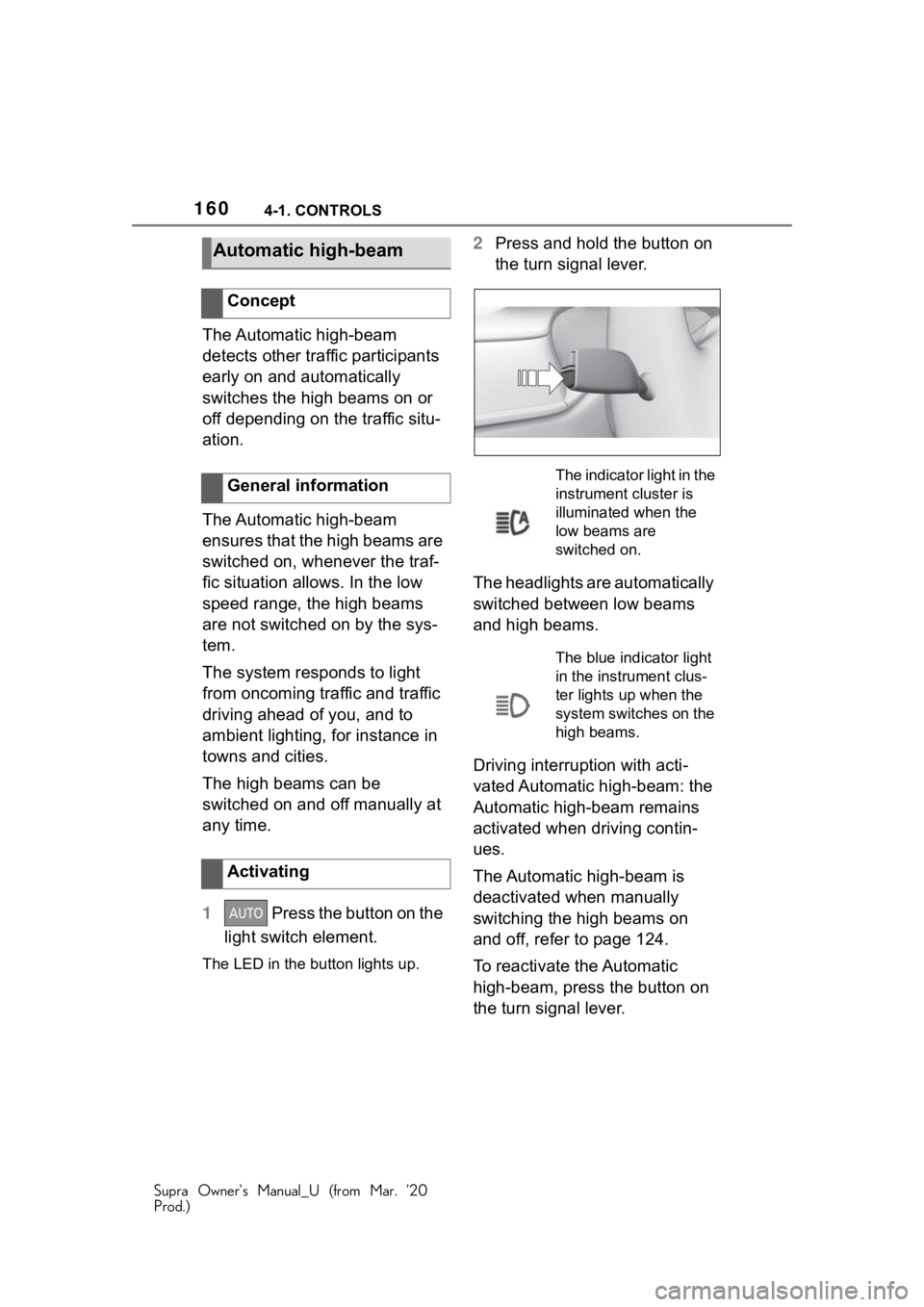 TOYOTA SUPRA 2021 Owners Manual (in English) 1604-1. CONTROLS
Supra Owner’s Manual_U (from Mar. ’20
Prod.)
The Automatic high-beam
detects other traffic participants
early on and automatically
switches the high beams on or
off depending TOYOTA SUPRA 2021 Owners Manual (in English) 1604-1. CONTROLS
Supra Owner’s Manual_U (from Mar. ’20
Prod.)
The Automatic high-beam
detects other traffic participants
early on and automatically
switches the high beams on or
off depending