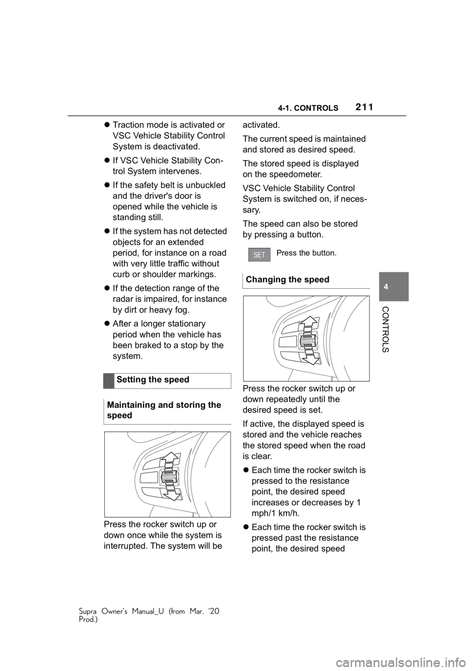 TOYOTA SUPRA 2021 Owners Manual (in English) 2114-1. CONTROLS
Supra Owner’s Manual_U (from Mar. ’20
Prod.)
4
CONTROLS
Traction mode is activated or
VSC Vehicle Stability Control
System is deactivated.
If VSC Vehicle Stability Con-
TOYOTA SUPRA 2021 Owners Manual (in English) 2114-1. CONTROLS
Supra Owner’s Manual_U (from Mar. ’20
Prod.)
4
CONTROLS
Traction mode is activated or
VSC Vehicle Stability Control
System is deactivated.
If VSC Vehicle Stability Con-