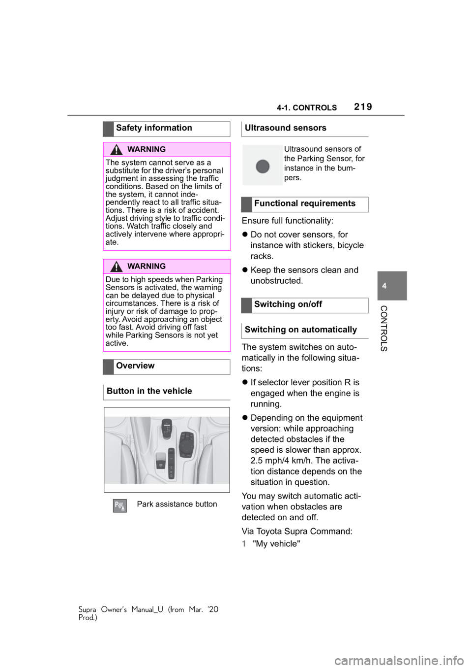 TOYOTA SUPRA 2021 Owners Manual (in English) 2194-1. CONTROLS
Supra Owner’s Manual_U (from Mar. ’20
Prod.)
4
CONTROLS
Ensure full functionality:
Do not cover sensors, for
instance with stickers, bicycle
racks.
Keep the sensors clea TOYOTA SUPRA 2021 Owners Manual (in English) 2194-1. CONTROLS
Supra Owner’s Manual_U (from Mar. ’20
Prod.)
4
CONTROLS
Ensure full functionality:
Do not cover sensors, for
instance with stickers, bicycle
racks.
Keep the sensors clea