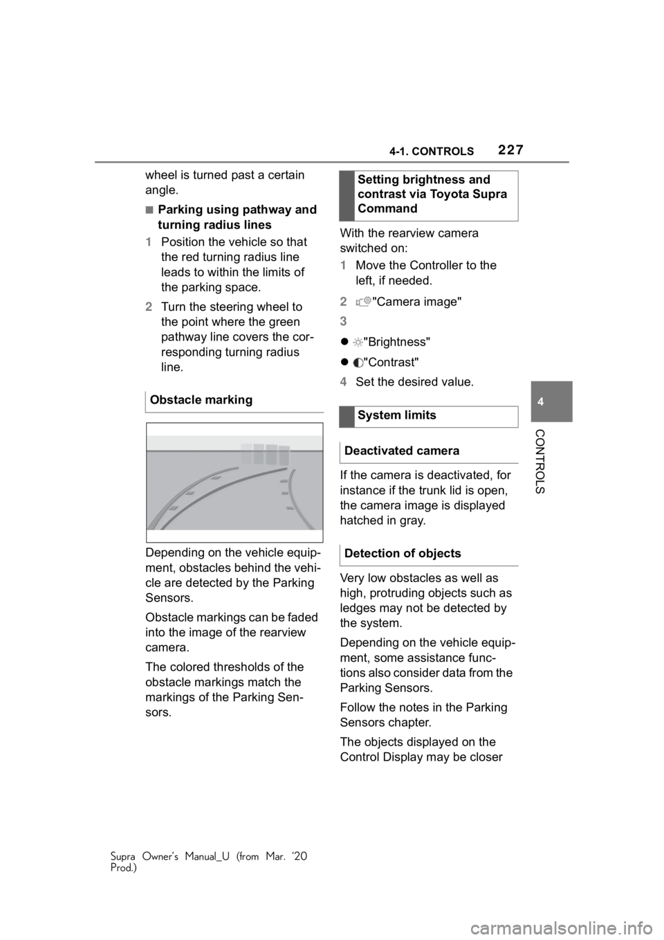 TOYOTA SUPRA 2021 Owners Manual (in English) 2274-1. CONTROLS
Supra Owner’s Manual_U (from Mar. ’20
Prod.)
4
CONTROLS
wheel is turned past a certain
angle.
■Parking using pathway and
turning radius lines
1 Position the vehicle so that
t TOYOTA SUPRA 2021 Owners Manual (in English) 2274-1. CONTROLS
Supra Owner’s Manual_U (from Mar. ’20
Prod.)
4
CONTROLS
wheel is turned past a certain
angle.
■Parking using pathway and
turning radius lines
1 Position the vehicle so that
t