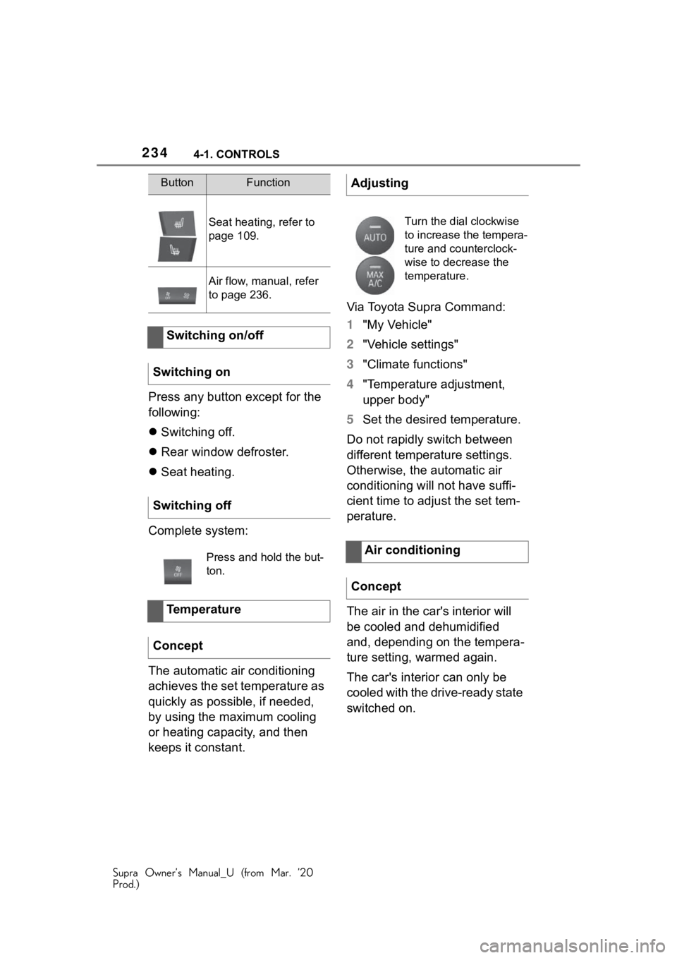 TOYOTA SUPRA 2021 Owners Manual (in English) 2344-1. CONTROLS
Supra Owner’s Manual_U (from Mar. ’20
Prod.)
Press any button except for the
following:
Switching off.
Rear window defroster.
Seat heating.
Complete system:
The automa TOYOTA SUPRA 2021 Owners Manual (in English) 2344-1. CONTROLS
Supra Owner’s Manual_U (from Mar. ’20
Prod.)
Press any button except for the
following:
Switching off.
Rear window defroster.
Seat heating.
Complete system:
The automa