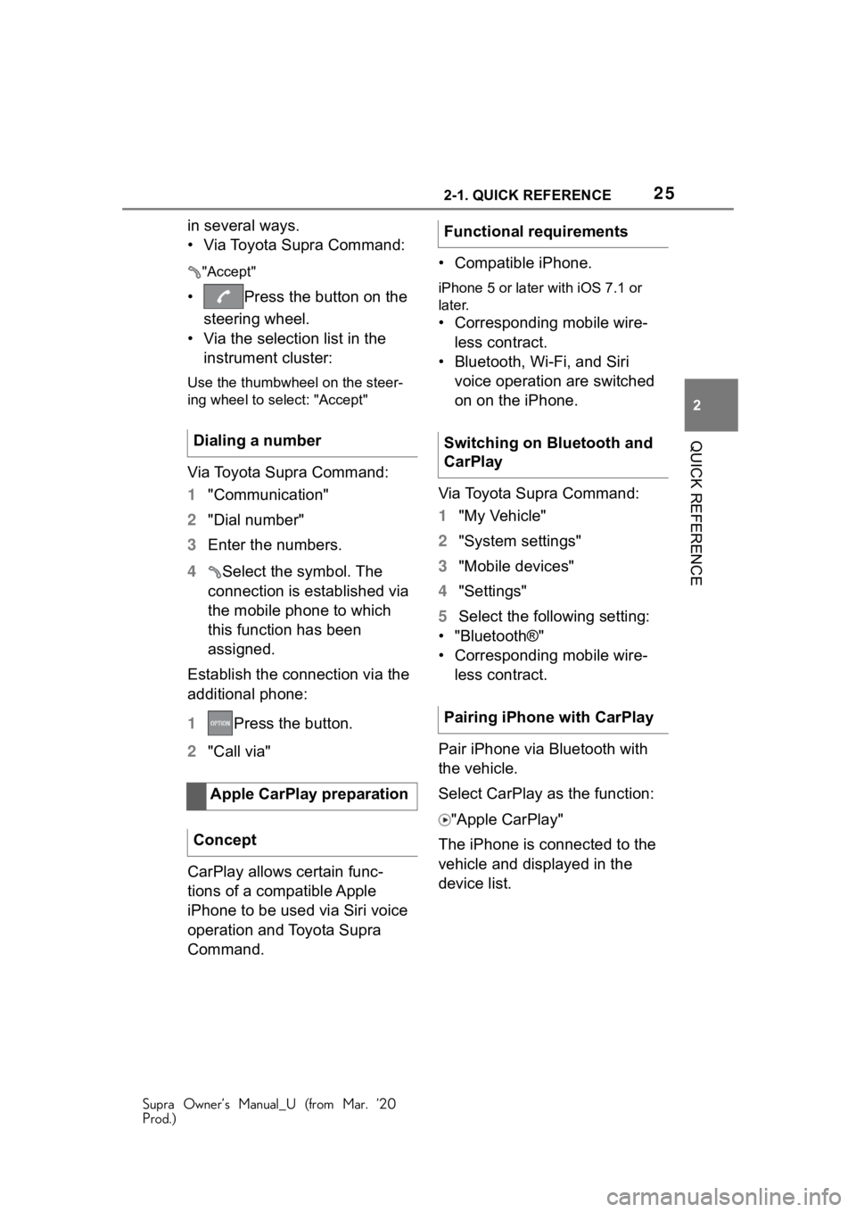 TOYOTA SUPRA 2021   (in English) Owners Manual 252-1. QUICK REFERENCE
Supra Owner’s Manual_U (from Mar. ’20
Prod.)
2
QUICK REFERENCE
in several ways.
• Via Toyota Supra Command:
"Accept"
• Press the button on the  steering wheel.
