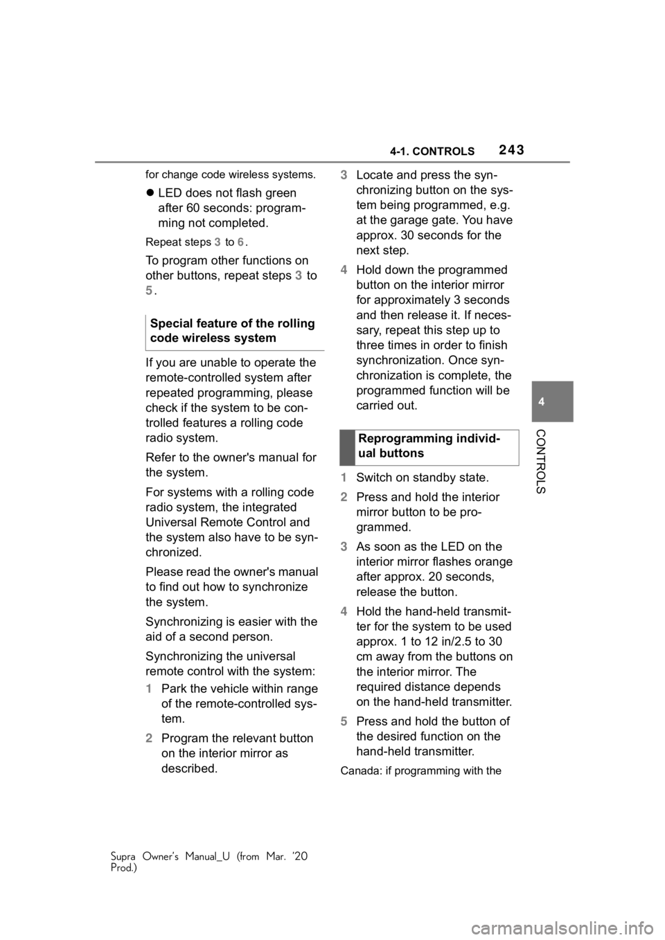 TOYOTA SUPRA 2021 Owners Manual (in English) 2434-1. CONTROLS
Supra Owner’s Manual_U (from Mar. ’20
Prod.)
4
CONTROLS
for change code wireless systems.
LED does not flash green
after 60 seconds: program-
ming not completed.
Repeat steps TOYOTA SUPRA 2021 Owners Manual (in English) 2434-1. CONTROLS
Supra Owner’s Manual_U (from Mar. ’20
Prod.)
4
CONTROLS
for change code wireless systems.
LED does not flash green
after 60 seconds: program-
ming not completed.
Repeat steps