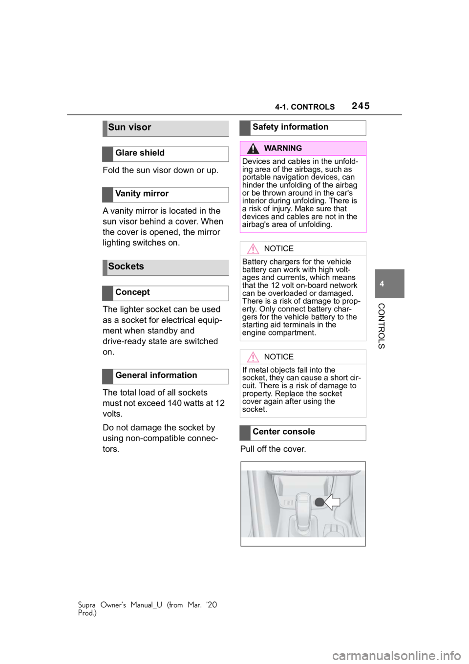 TOYOTA SUPRA 2021 Owners Manual (in English) 2454-1. CONTROLS
Supra Owner’s Manual_U (from Mar. ’20
Prod.)
4
CONTROLS
Fold the sun visor down or up.
A vanity mirror is located in the
sun visor behind a cover. When
the cover is opened, the TOYOTA SUPRA 2021 Owners Manual (in English) 2454-1. CONTROLS
Supra Owner’s Manual_U (from Mar. ’20
Prod.)
4
CONTROLS
Fold the sun visor down or up.
A vanity mirror is located in the
sun visor behind a cover. When
the cover is opened, the