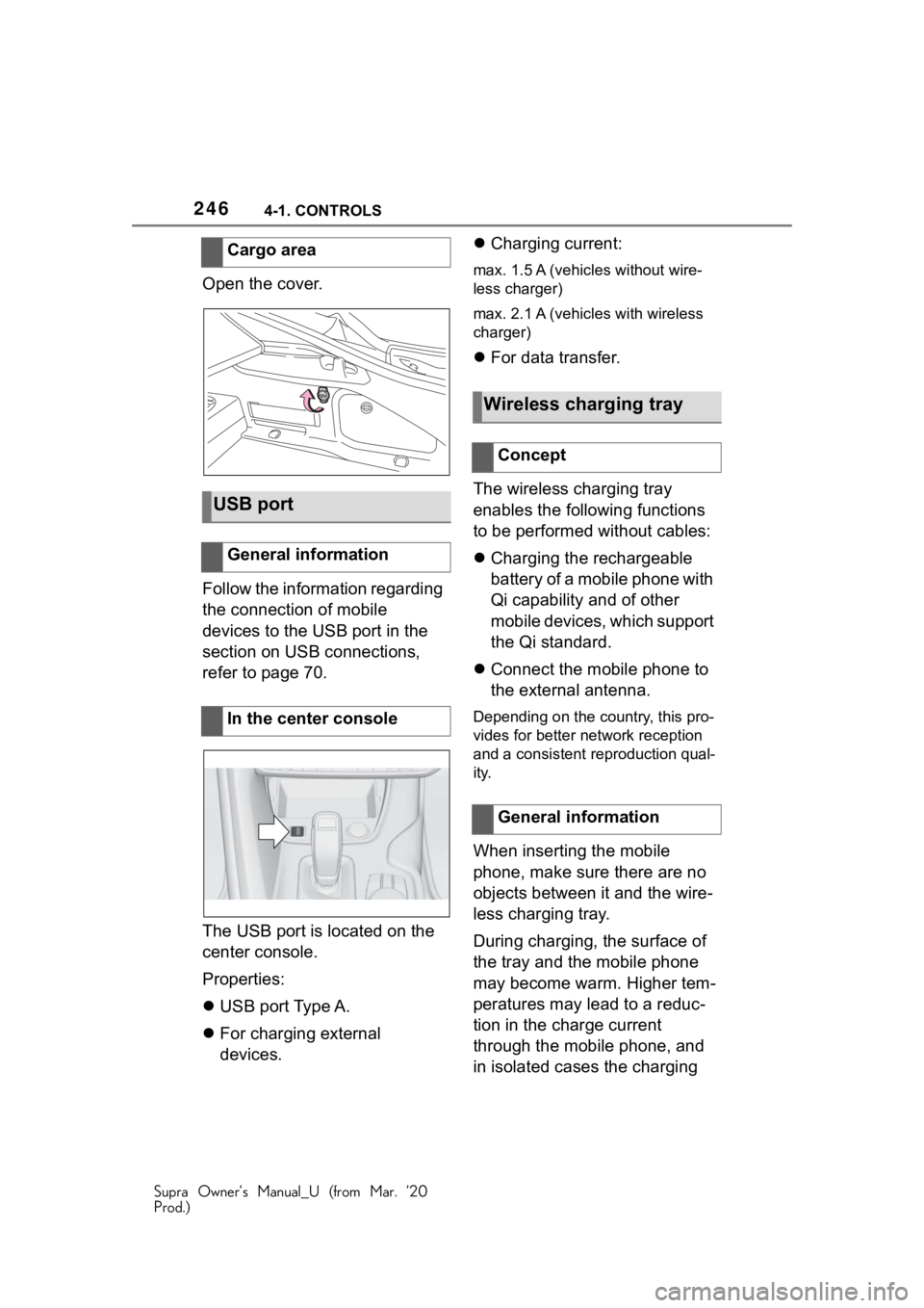 TOYOTA SUPRA 2021 Owners Manual (in English) 2464-1. CONTROLS
Supra Owner’s Manual_U (from Mar. ’20
Prod.)
Open the cover.
Follow the information regarding
the connection of mobile
devices to the USB port in the
section on USB connections TOYOTA SUPRA 2021 Owners Manual (in English) 2464-1. CONTROLS
Supra Owner’s Manual_U (from Mar. ’20
Prod.)
Open the cover.
Follow the information regarding
the connection of mobile
devices to the USB port in the
section on USB connections