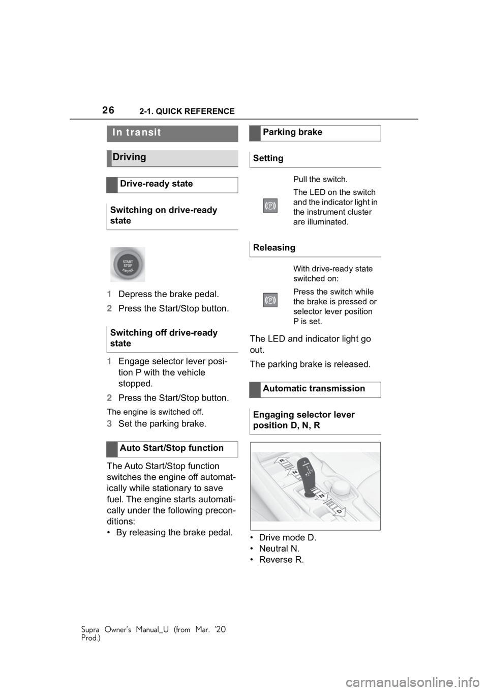 TOYOTA SUPRA 2021   (in English) Owners Manual 262-1. QUICK REFERENCE
Supra Owner’s Manual_U (from Mar. ’20
Prod.)
1Depress the brake pedal.
2 Press the Start/Stop button.
1 Engage selector lever posi-
tion P with the vehicle 
stopped.
2 Press