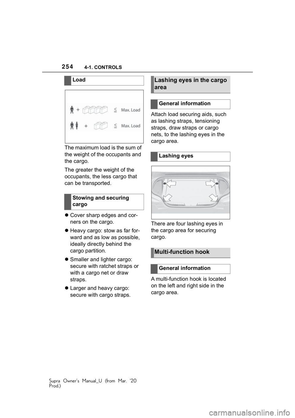 TOYOTA SUPRA 2021 Owners Manual (in English) 2544-1. CONTROLS
Supra Owner’s Manual_U (from Mar. ’20
Prod.)
The maximum load is the sum of
the weight of the occupants and
the cargo.
The greater the weight of the
occupants, the less cargo t TOYOTA SUPRA 2021 Owners Manual (in English) 2544-1. CONTROLS
Supra Owner’s Manual_U (from Mar. ’20
Prod.)
The maximum load is the sum of
the weight of the occupants and
the cargo.
The greater the weight of the
occupants, the less cargo t