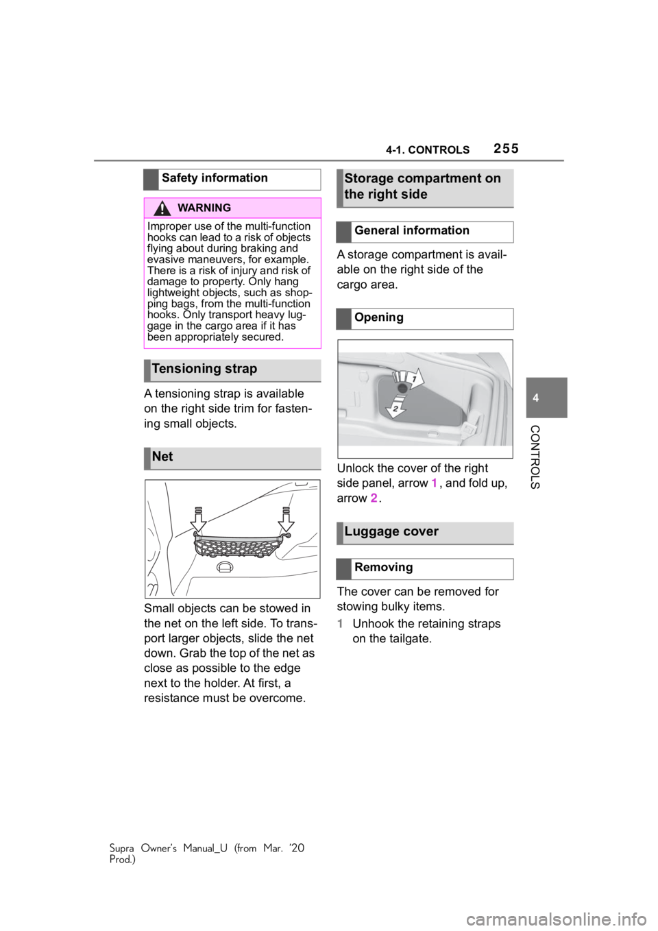 TOYOTA SUPRA 2021 Owners Manual (in English) 2554-1. CONTROLS
Supra Owner’s Manual_U (from Mar. ’20
Prod.)
4
CONTROLS
A tensioning strap is available
on the right side trim for fasten-
ing small objects.
Small objects can be stowed in
the TOYOTA SUPRA 2021 Owners Manual (in English) 2554-1. CONTROLS
Supra Owner’s Manual_U (from Mar. ’20
Prod.)
4
CONTROLS
A tensioning strap is available
on the right side trim for fasten-
ing small objects.
Small objects can be stowed in
the