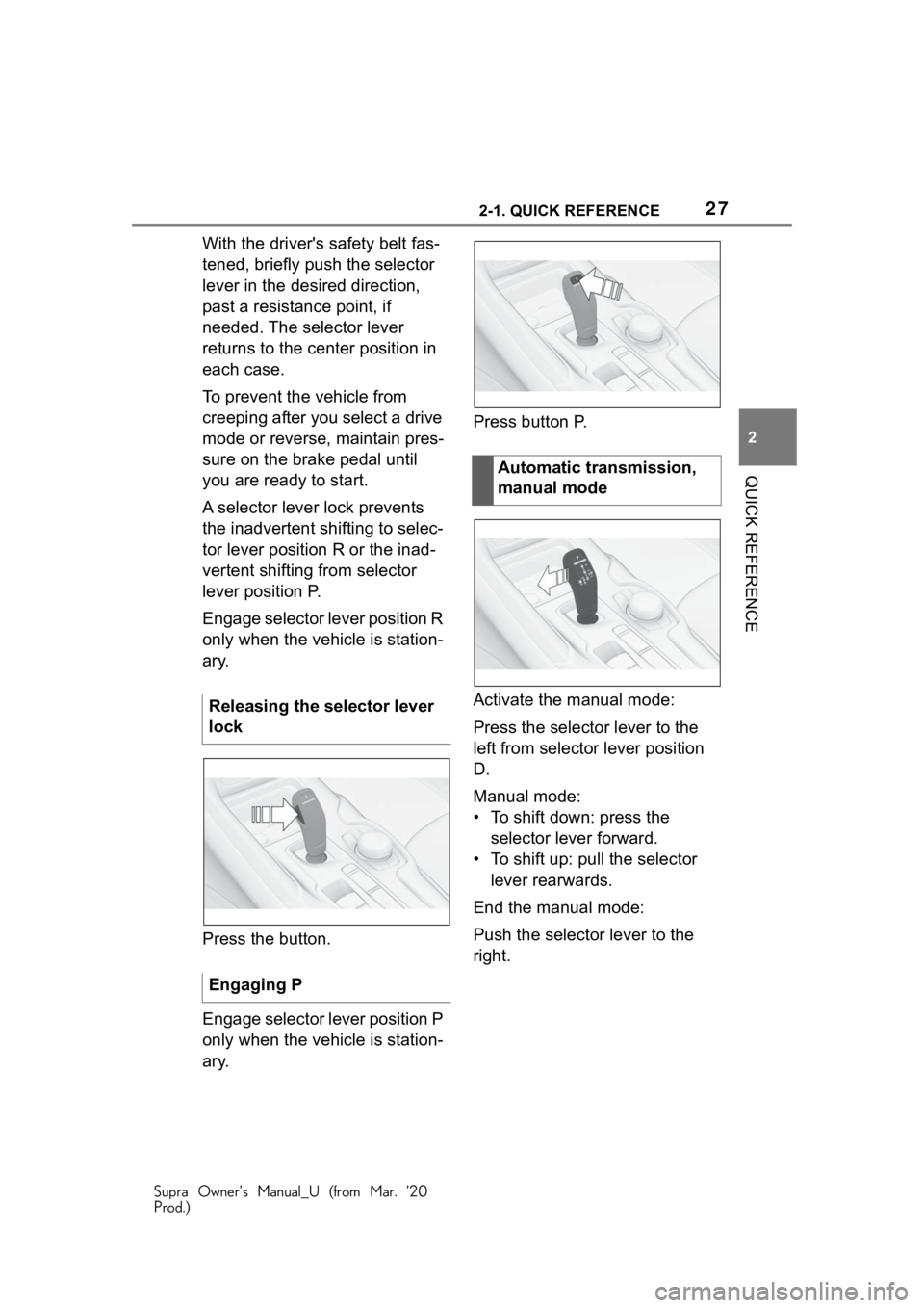 TOYOTA SUPRA 2021   (in English) Owners Manual 272-1. QUICK REFERENCE
Supra Owner’s Manual_U (from Mar. ’20
Prod.)
2
QUICK REFERENCE
With the driver's safety belt fas-
tened, briefly push the selector 
lever in the desired direction, 
past
