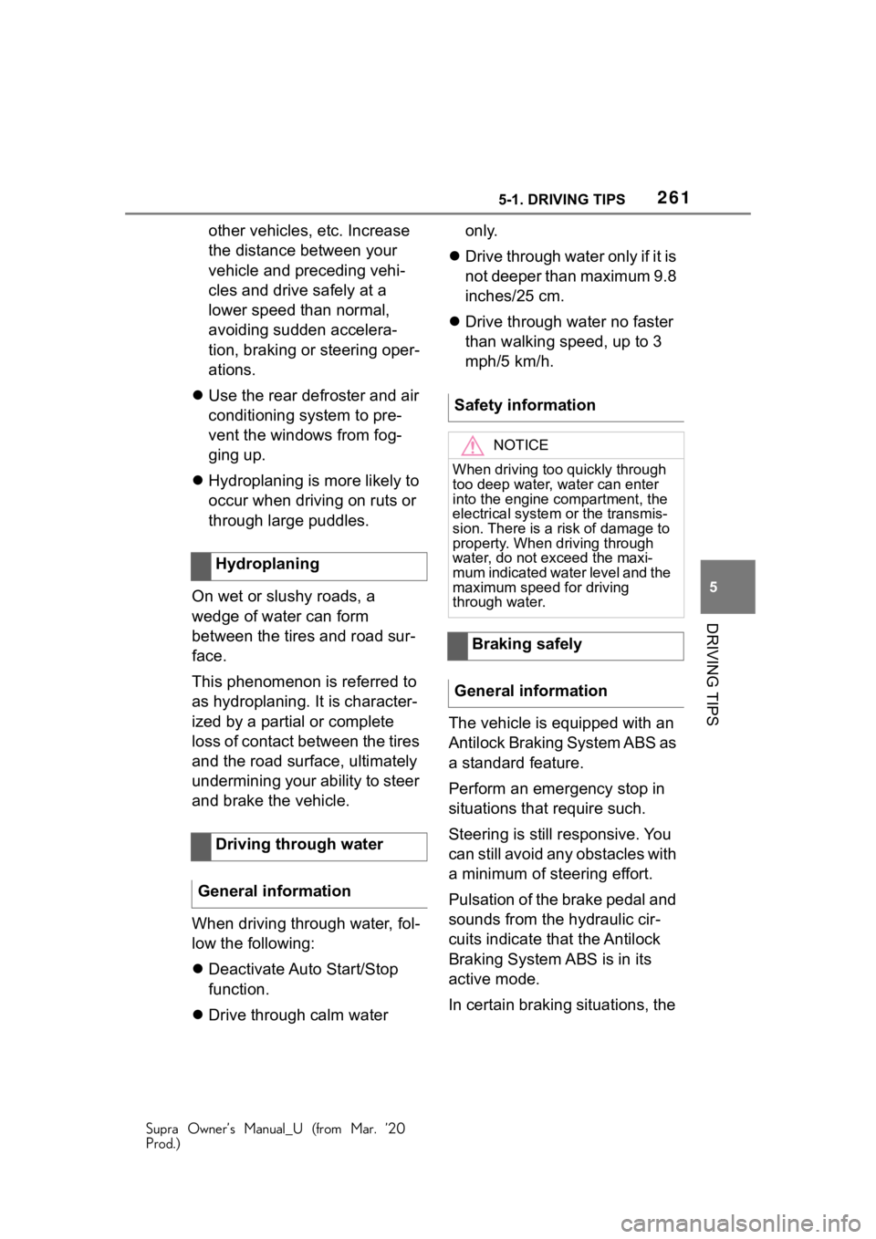 TOYOTA SUPRA 2021 Owners Manual (in English) 2615-1. DRIVING TIPS
Supra Owner’s Manual_U (from Mar. ’20
Prod.)
5
DRIVING TIPS
other vehicles, etc. Increase
the distance between your
vehicle and preceding vehi-
cles and drive safely at a
l TOYOTA SUPRA 2021 Owners Manual (in English) 2615-1. DRIVING TIPS
Supra Owner’s Manual_U (from Mar. ’20
Prod.)
5
DRIVING TIPS
other vehicles, etc. Increase
the distance between your
vehicle and preceding vehi-
cles and drive safely at a
l