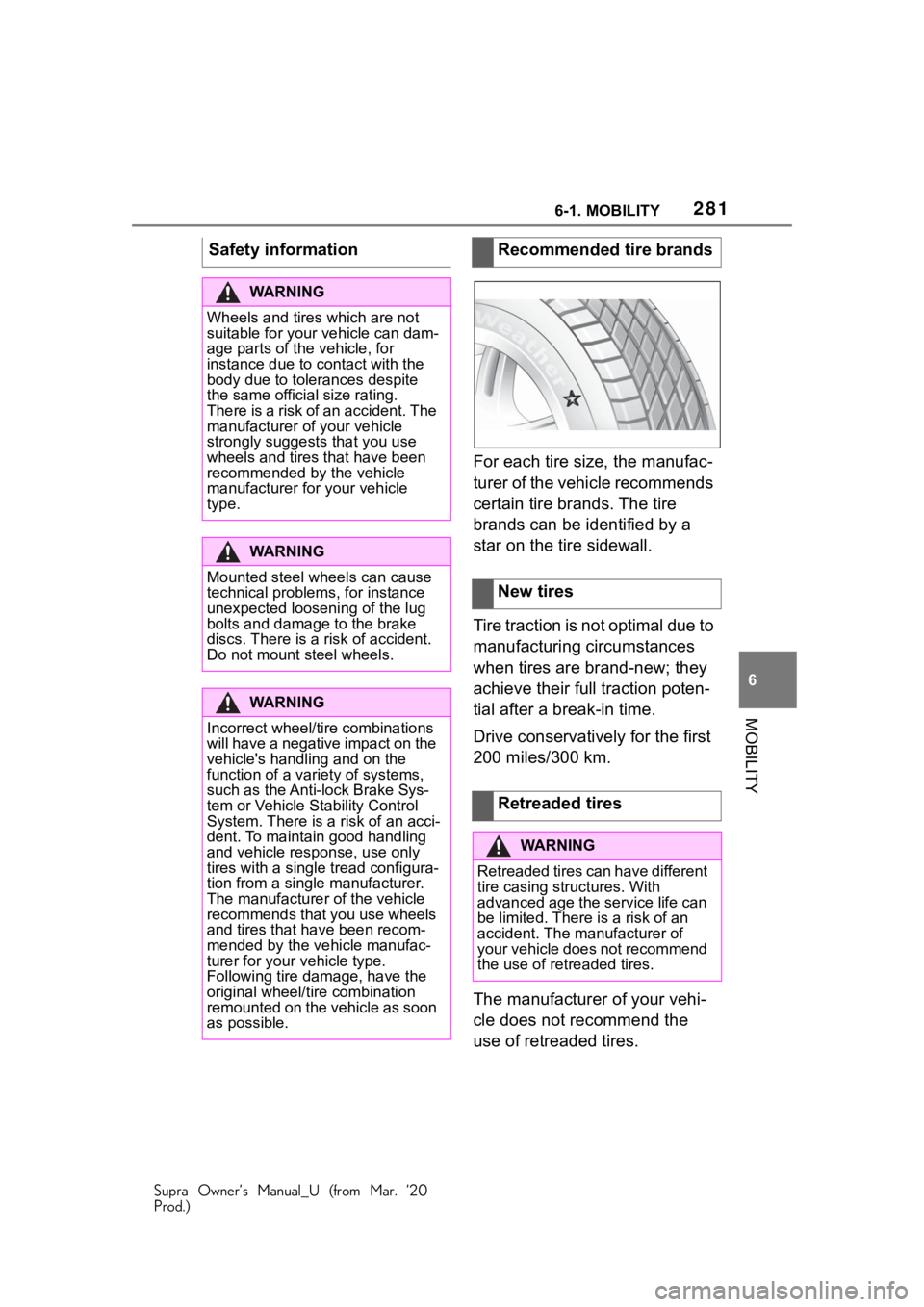 TOYOTA SUPRA 2021 Owners Manual (in English) 2816-1. MOBILITY
Supra Owner’s Manual_U (from Mar. ’20
Prod.)
6
MOBILITY
For each tire size, the manufac-
turer of the vehicle recommends
certain tire brands. The tire
brands can be identified b TOYOTA SUPRA 2021 Owners Manual (in English) 2816-1. MOBILITY
Supra Owner’s Manual_U (from Mar. ’20
Prod.)
6
MOBILITY
For each tire size, the manufac-
turer of the vehicle recommends
certain tire brands. The tire
brands can be identified b