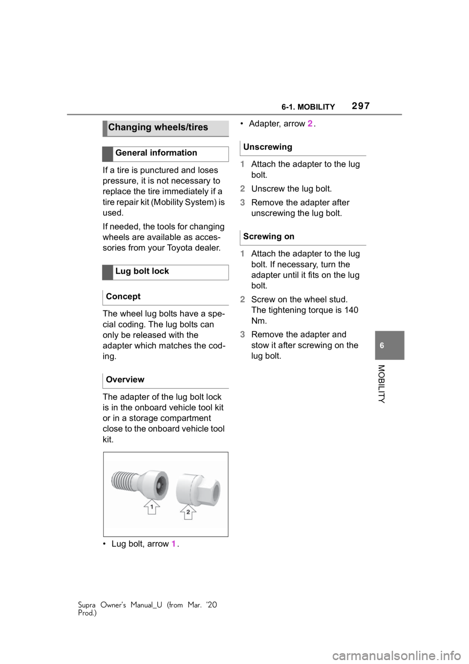 TOYOTA SUPRA 2021 Owners Manual (in English) 2976-1. MOBILITY
Supra Owner’s Manual_U (from Mar. ’20
Prod.)
6
MOBILITY
If a tire is punctured and loses
pressure, it is not necessary to
replace the tire immediately if a
tire repair kit (Mob TOYOTA SUPRA 2021 Owners Manual (in English) 2976-1. MOBILITY
Supra Owner’s Manual_U (from Mar. ’20
Prod.)
6
MOBILITY
If a tire is punctured and loses
pressure, it is not necessary to
replace the tire immediately if a
tire repair kit (Mob