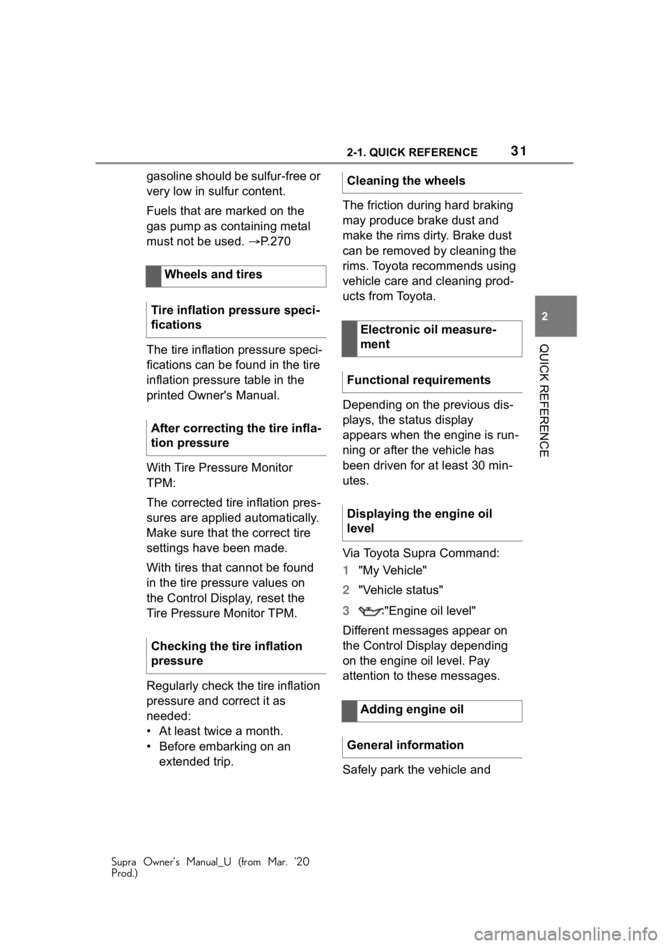 TOYOTA SUPRA 2021  Owners Manual (in English) 312-1. QUICK REFERENCE
Supra Owner’s Manual_U (from Mar. ’20
Prod.)
2
QUICK REFERENCE
gasoline should be sulfur-free or 
very low in sulfur content.
Fuels that are marked on the 
gas pump as conta