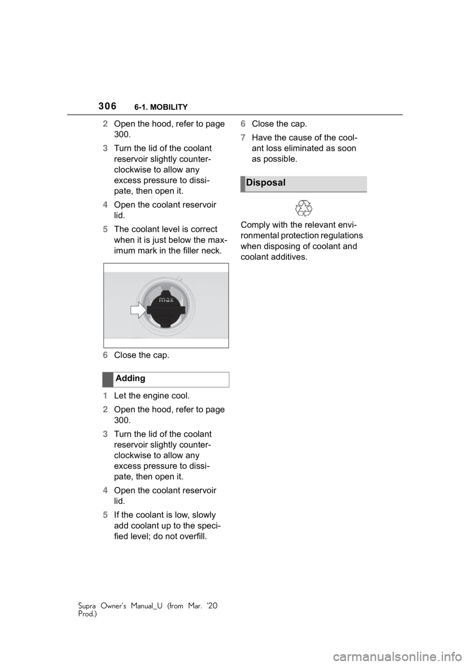 TOYOTA SUPRA 2021 Owners Manual (in English) 3066-1. MOBILITY
Supra Owner’s Manual_U (from Mar. ’20
Prod.)
2Open the hood, refer to page
300.
3 Turn the lid of the coolant
reservoir slightly counter-
clockwise to allow any
excess pressure TOYOTA SUPRA 2021 Owners Manual (in English) 3066-1. MOBILITY
Supra Owner’s Manual_U (from Mar. ’20
Prod.)
2Open the hood, refer to page
300.
3 Turn the lid of the coolant
reservoir slightly counter-
clockwise to allow any
excess pressure
