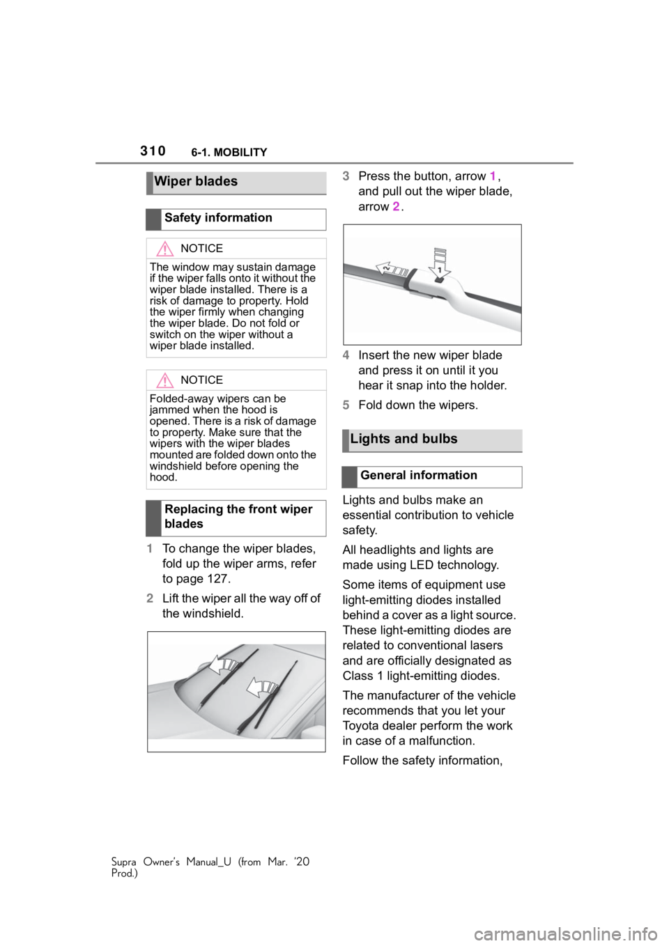 TOYOTA SUPRA 2021 Owners Manual (in English) 3106-1. MOBILITY
Supra Owner’s Manual_U (from Mar. ’20
Prod.)
1To change the wiper blades,
fold up the wiper arms, refer
to page 127.
2 Lift the wiper all the way off of
the windshield. 3
Press TOYOTA SUPRA 2021 Owners Manual (in English) 3106-1. MOBILITY
Supra Owner’s Manual_U (from Mar. ’20
Prod.)
1To change the wiper blades,
fold up the wiper arms, refer
to page 127.
2 Lift the wiper all the way off of
the windshield. 3
Press