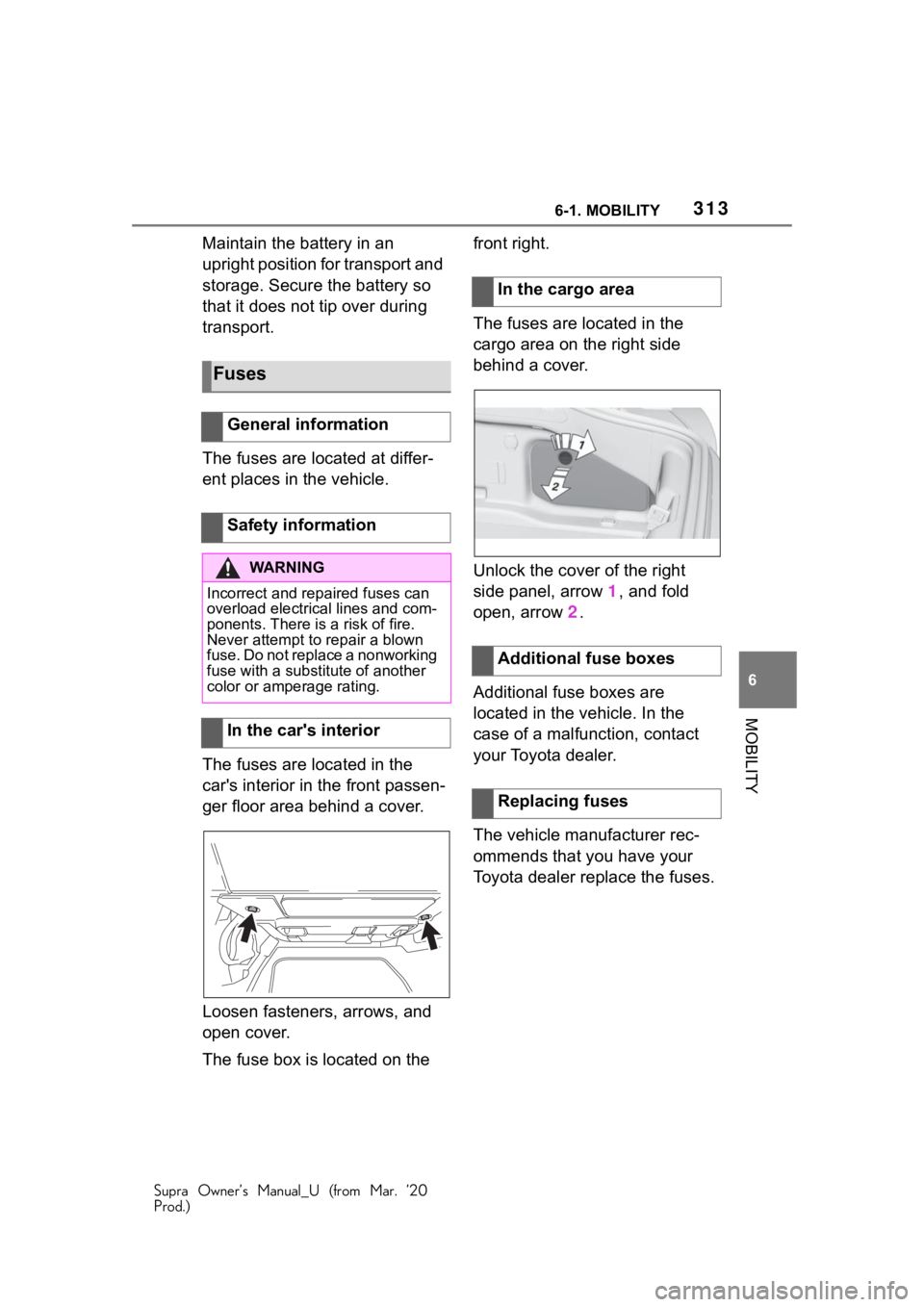 TOYOTA SUPRA 2021 Owners Manual (in English) 3136-1. MOBILITY
Supra Owner’s Manual_U (from Mar. ’20
Prod.)
6
MOBILITY
Maintain the battery in an
upright position for transport and
storage. Secure the battery so
that it does not tip over d TOYOTA SUPRA 2021 Owners Manual (in English) 3136-1. MOBILITY
Supra Owner’s Manual_U (from Mar. ’20
Prod.)
6
MOBILITY
Maintain the battery in an
upright position for transport and
storage. Secure the battery so
that it does not tip over d