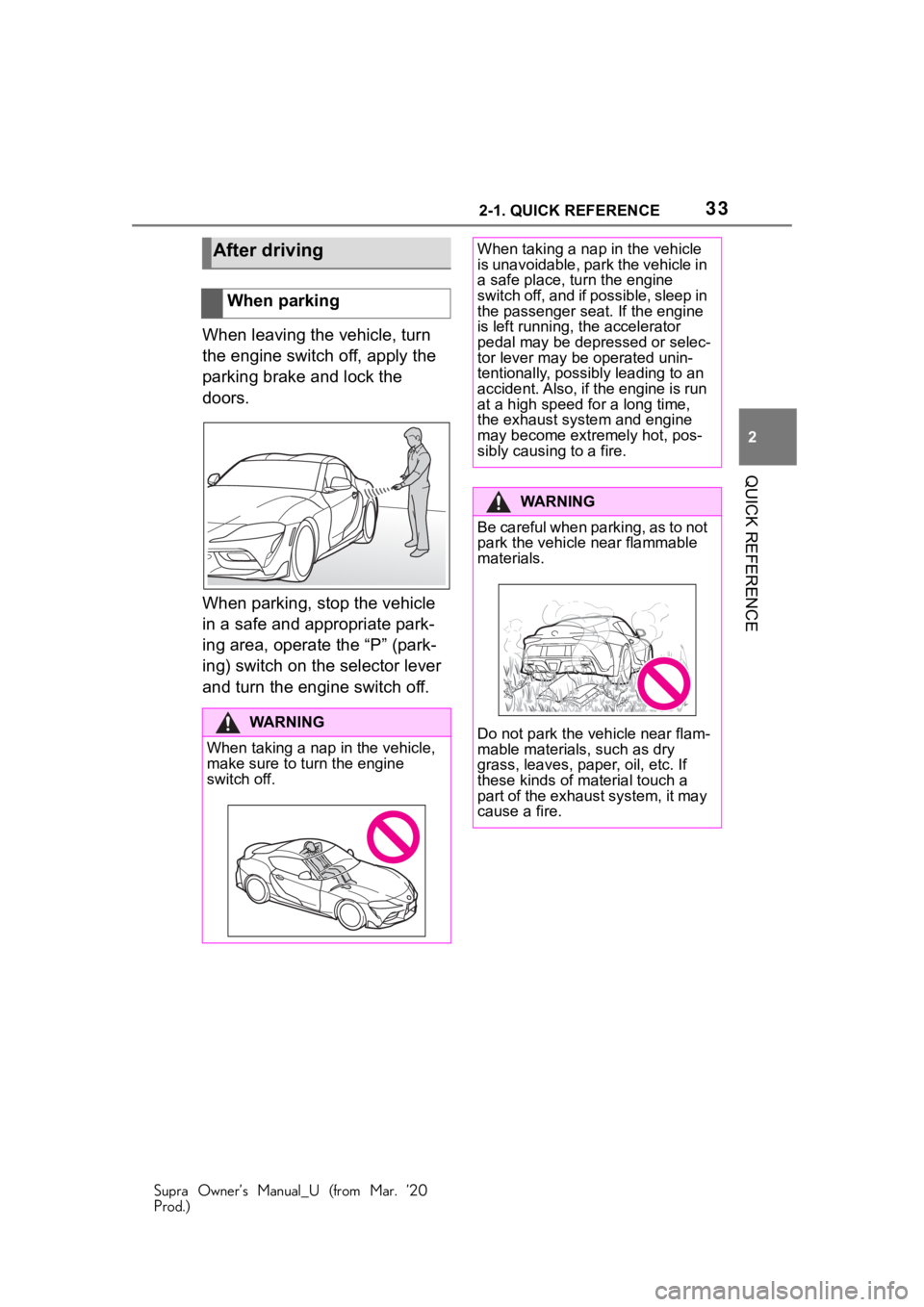 TOYOTA SUPRA 2021  Owners Manual (in English) 332-1. QUICK REFERENCE
Supra Owner’s Manual_U (from Mar. ’20
Prod.)
2
QUICK REFERENCE
When leaving the vehicle, turn 
the engine switch off, apply the 
parking brake and lock the 
doors.
When park