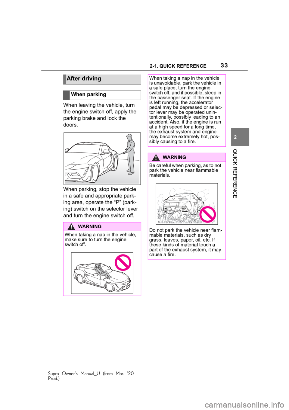 TOYOTA SUPRA 2021 (in English) Owners Guide 332-1. QUICK REFERENCE
Supra Owner’s Manual_U (from Mar. ’20
Prod.)
2
QUICK REFERENCE
When leaving the vehicle, turn
the engine switch off, apply the
parking brake and lock the
doors.
When park TOYOTA SUPRA 2021 (in English) Owners Guide 332-1. QUICK REFERENCE
Supra Owner’s Manual_U (from Mar. ’20
Prod.)
2
QUICK REFERENCE
When leaving the vehicle, turn
the engine switch off, apply the
parking brake and lock the
doors.
When park