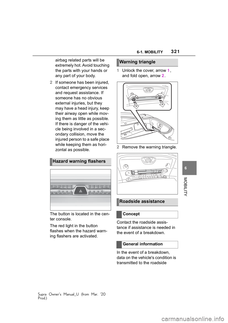 TOYOTA SUPRA 2021 Owners Manual (in English) 3216-1. MOBILITY
Supra Owner’s Manual_U (from Mar. ’20
Prod.)
6
MOBILITY
airbag related parts will be
extremely hot. Avoid touching
the parts with your hands or
any part of your body.
2 If some TOYOTA SUPRA 2021 Owners Manual (in English) 3216-1. MOBILITY
Supra Owner’s Manual_U (from Mar. ’20
Prod.)
6
MOBILITY
airbag related parts will be
extremely hot. Avoid touching
the parts with your hands or
any part of your body.
2 If some