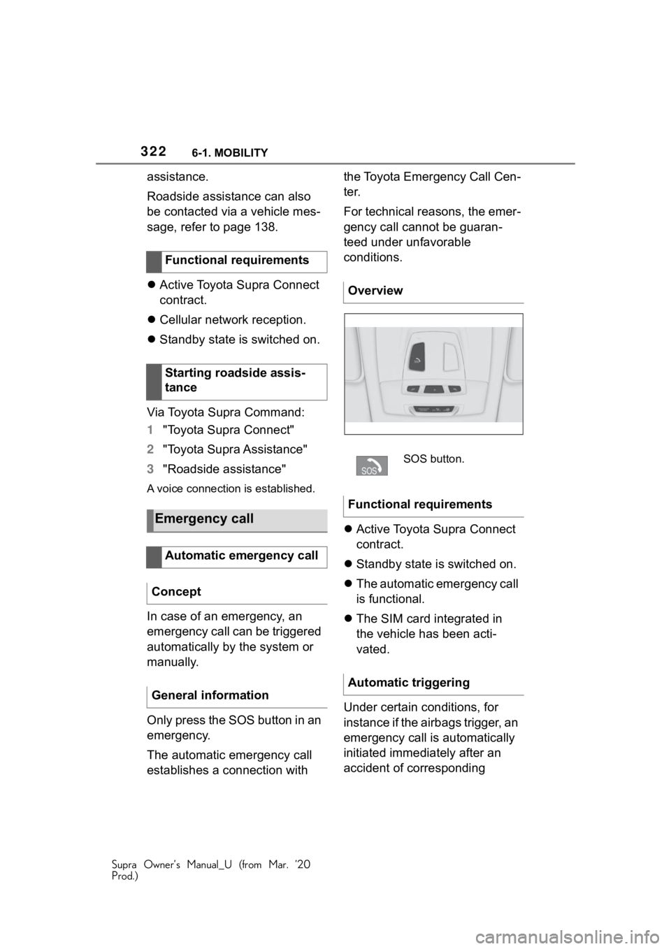 TOYOTA SUPRA 2021 Owners Manual (in English) 3226-1. MOBILITY
Supra Owner’s Manual_U (from Mar. ’20
Prod.)
assistance.
Roadside assistance can also
be contacted via a vehicle mes-
sage, refer to page 138.
Active Toyota Supra Connect
co TOYOTA SUPRA 2021 Owners Manual (in English) 3226-1. MOBILITY
Supra Owner’s Manual_U (from Mar. ’20
Prod.)
assistance.
Roadside assistance can also
be contacted via a vehicle mes-
sage, refer to page 138.
Active Toyota Supra Connect
co