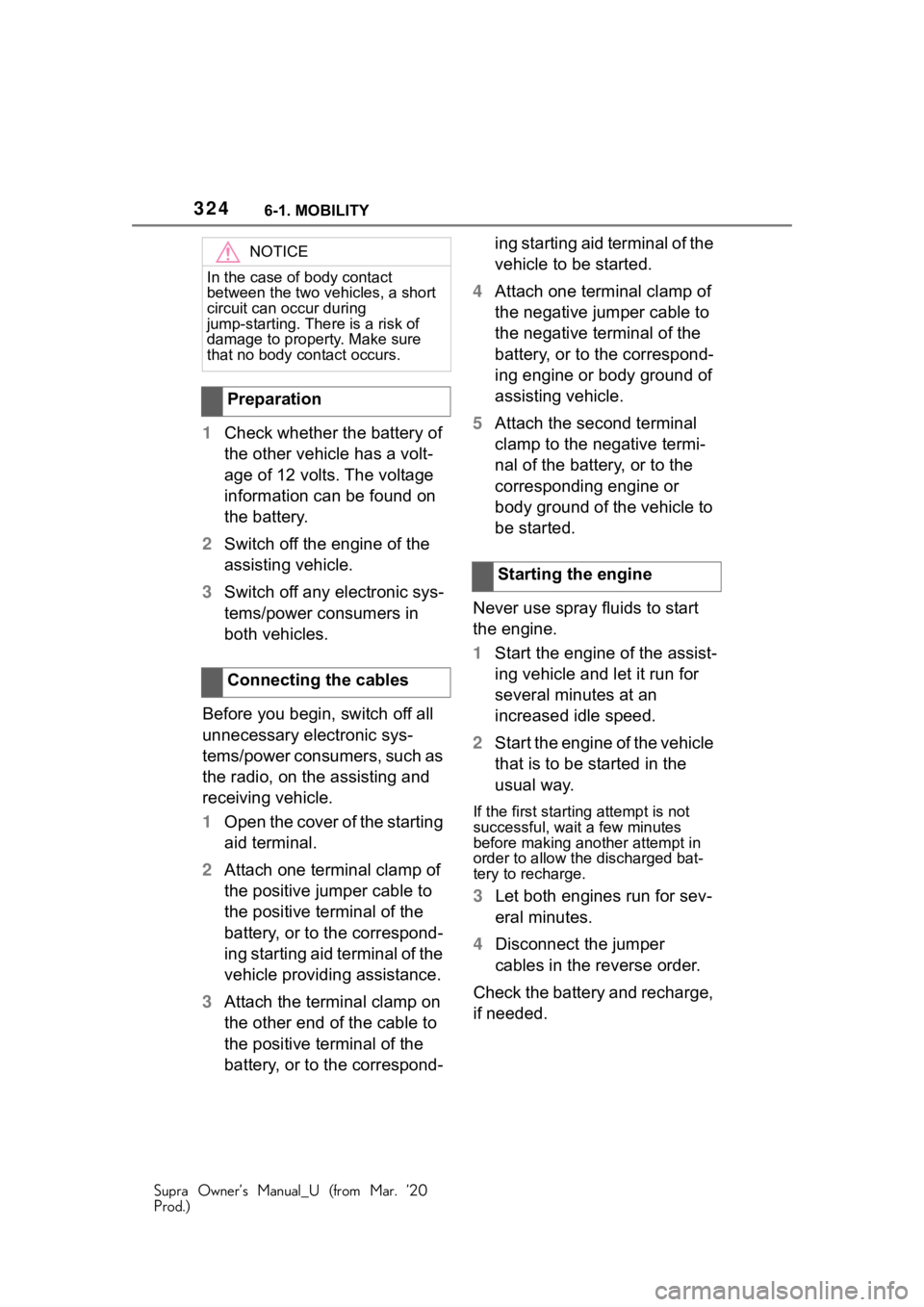 TOYOTA SUPRA 2021 Owners Manual (in English) 3246-1. MOBILITY
Supra Owner’s Manual_U (from Mar. ’20
Prod.)
1Check whether the battery of
the other vehicle has a volt-
age of 12 volts. The voltage
information can be found on
the battery.
2 TOYOTA SUPRA 2021 Owners Manual (in English) 3246-1. MOBILITY
Supra Owner’s Manual_U (from Mar. ’20
Prod.)
1Check whether the battery of
the other vehicle has a volt-
age of 12 volts. The voltage
information can be found on
the battery.
2
