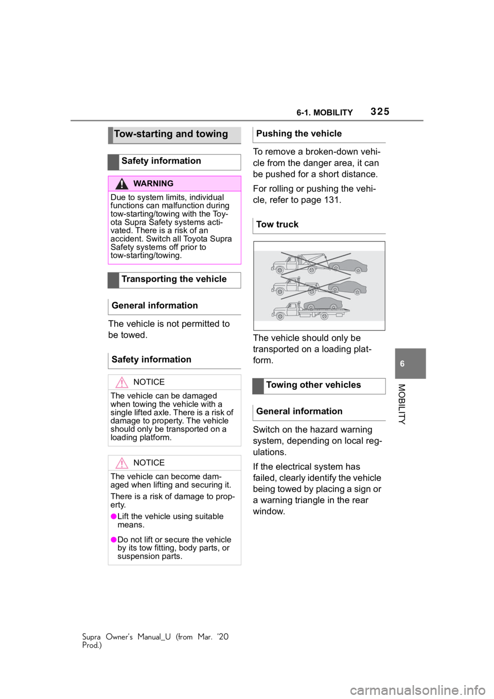 TOYOTA SUPRA 2021 Owners Manual (in English) 3256-1. MOBILITY
Supra Owner’s Manual_U (from Mar. ’20
Prod.)
6
MOBILITY
The vehicle is not permitted to
be towed. To remove a broken-down vehi-
cle from the danger area, it can
be pushed for a TOYOTA SUPRA 2021 Owners Manual (in English) 3256-1. MOBILITY
Supra Owner’s Manual_U (from Mar. ’20
Prod.)
6
MOBILITY
The vehicle is not permitted to
be towed. To remove a broken-down vehi-
cle from the danger area, it can
be pushed for a