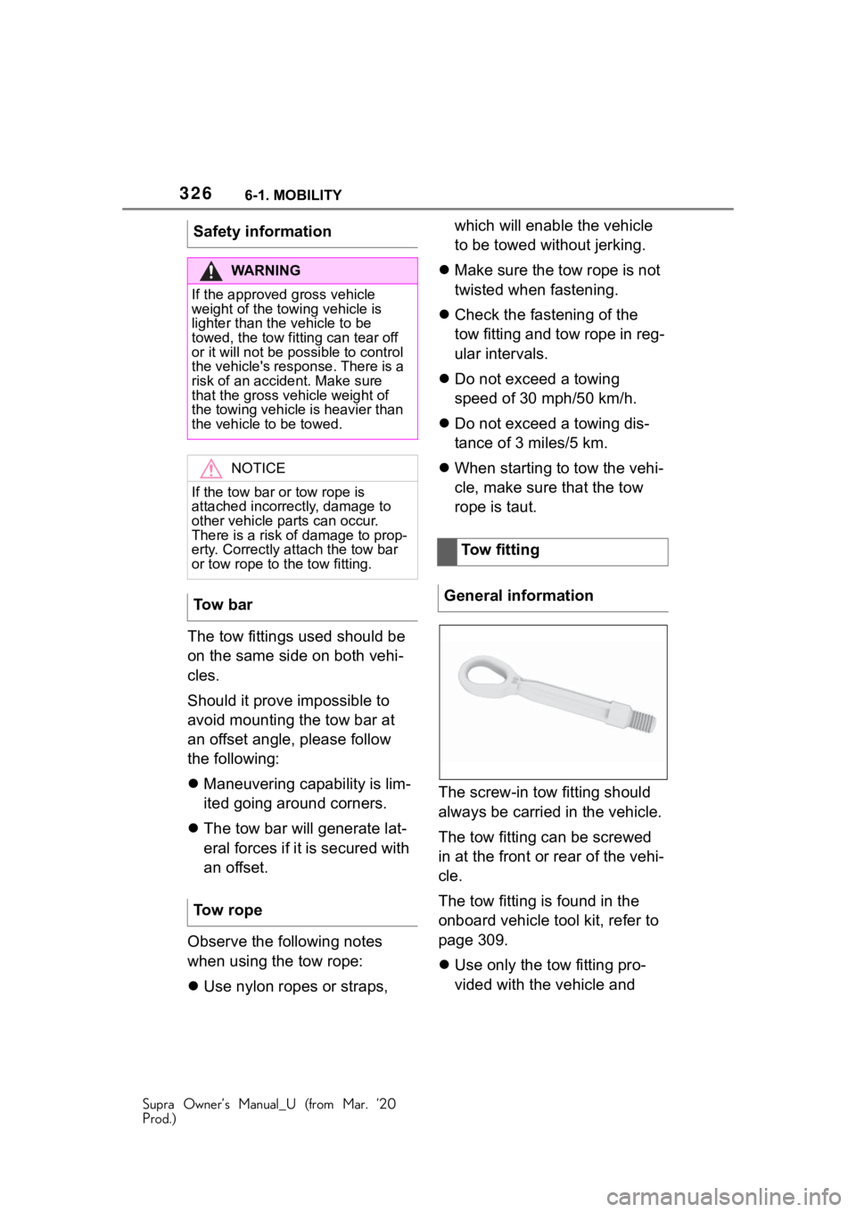 TOYOTA SUPRA 2021 Owners Manual (in English) 3266-1. MOBILITY
Supra Owner’s Manual_U (from Mar. ’20
Prod.)
The tow fittings used should be
on the same side on both vehi-
cles.
Should it prove impossible to
avoid mounting the tow bar at
an TOYOTA SUPRA 2021 Owners Manual (in English) 3266-1. MOBILITY
Supra Owner’s Manual_U (from Mar. ’20
Prod.)
The tow fittings used should be
on the same side on both vehi-
cles.
Should it prove impossible to
avoid mounting the tow bar at
an