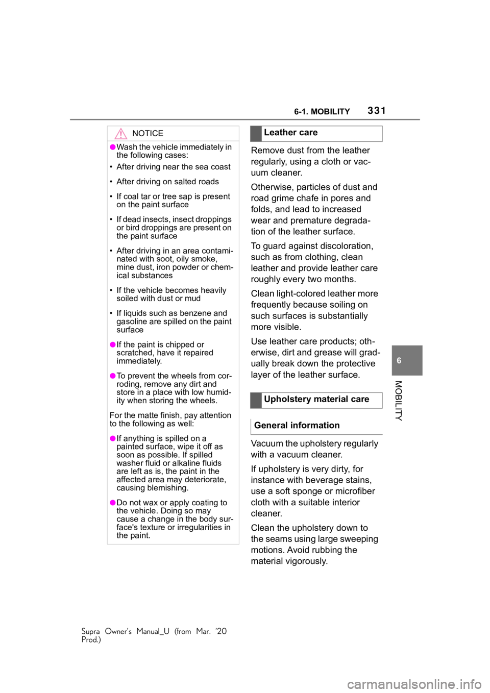 TOYOTA SUPRA 2021  Owners Manual (in English) 3316-1. MOBILITY
Supra Owner’s Manual_U (from Mar. ’20
Prod.)
6
MOBILITY
Remove dust from the leather 
regularly, using a cloth or vac-
uum cleaner.
Otherwise, particles of dust and 
road grime ch