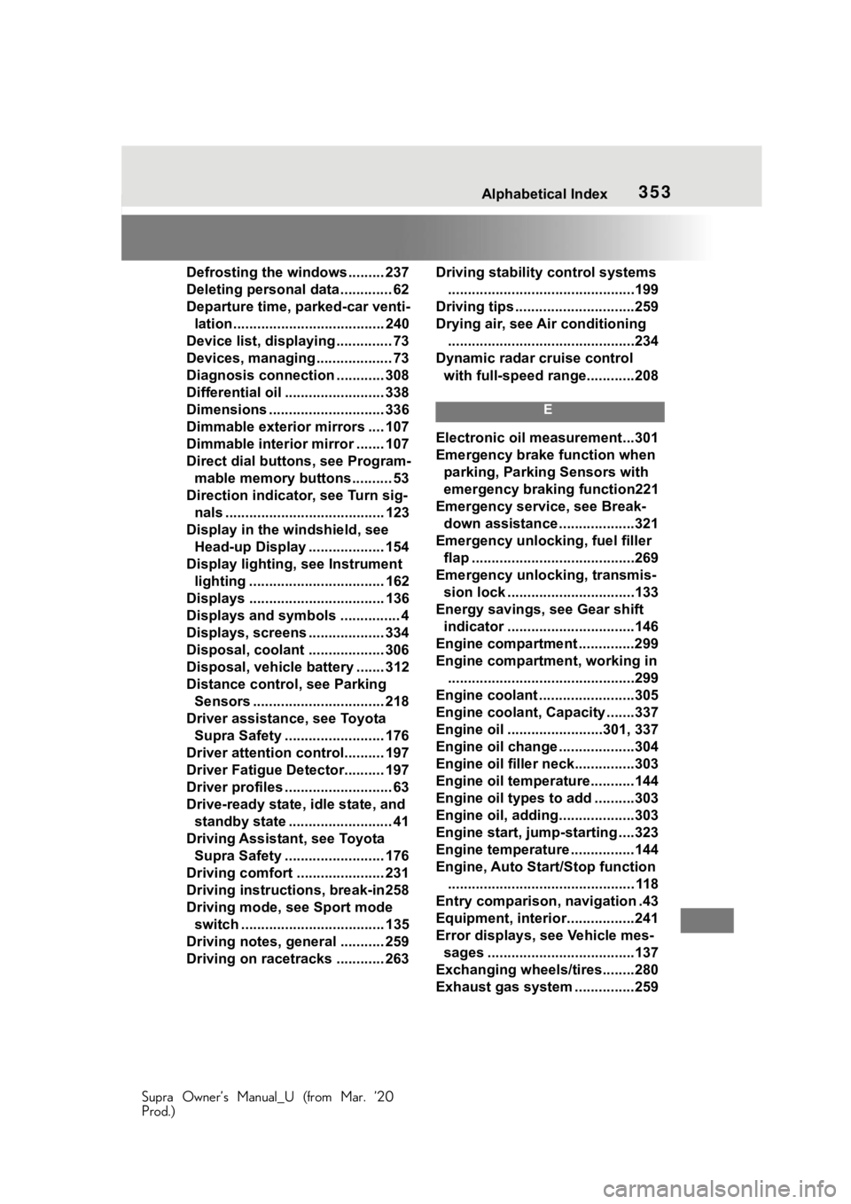 TOYOTA SUPRA 2021  Owners Manual (in English) 353Alphabetical Index
Supra Owner’s Manual_U (from Mar. ’20
Prod.)
Defrosting the windows ......... 237
Deleting personal data ............. 62
Departure time, parked-car venti- lation............