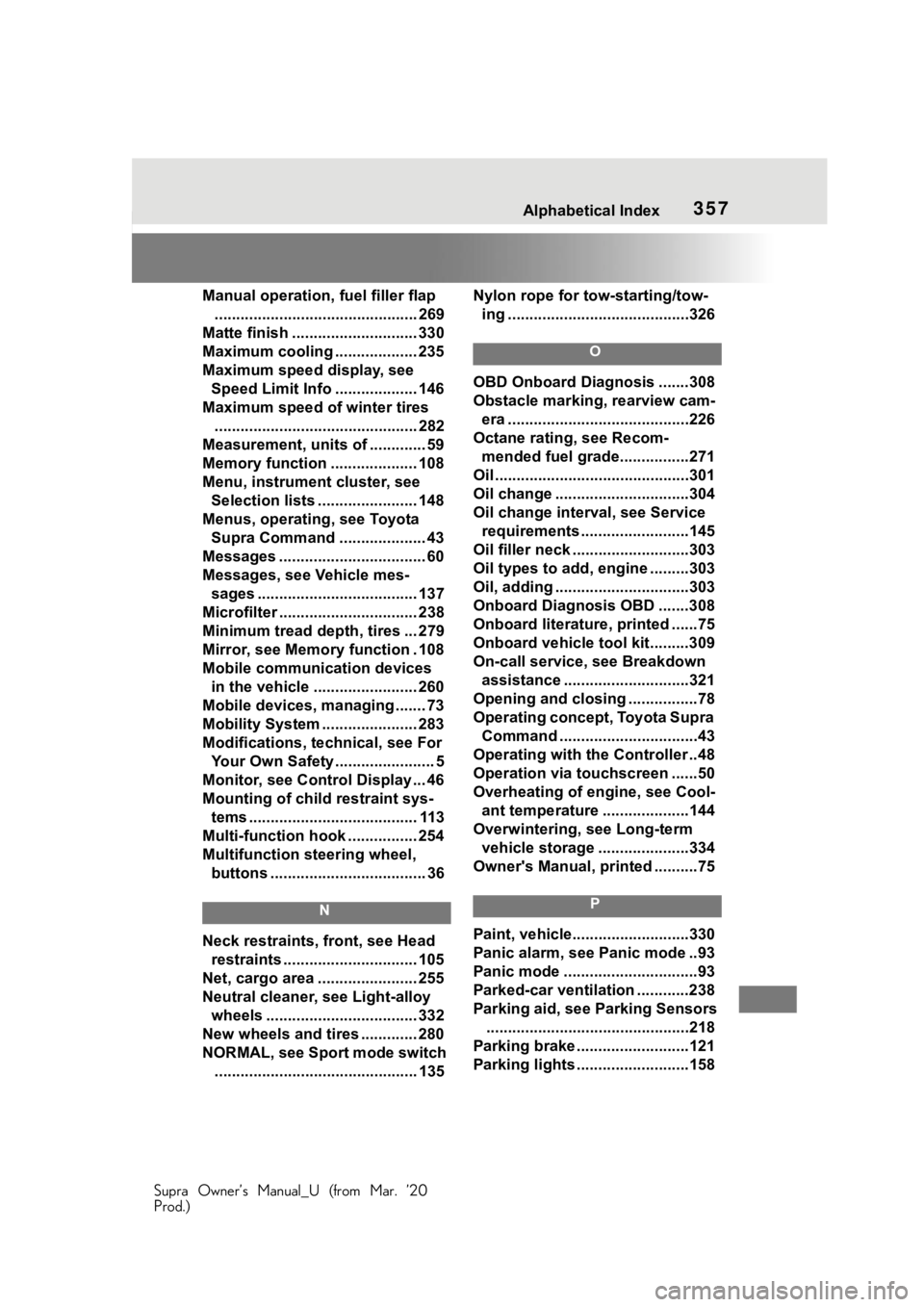 TOYOTA SUPRA 2021  Owners Manual (in English) 357Alphabetical Index
Supra Owner’s Manual_U (from Mar. ’20
Prod.)
Manual operation, fuel filler flap ............................................... 269
Matte finish .............................